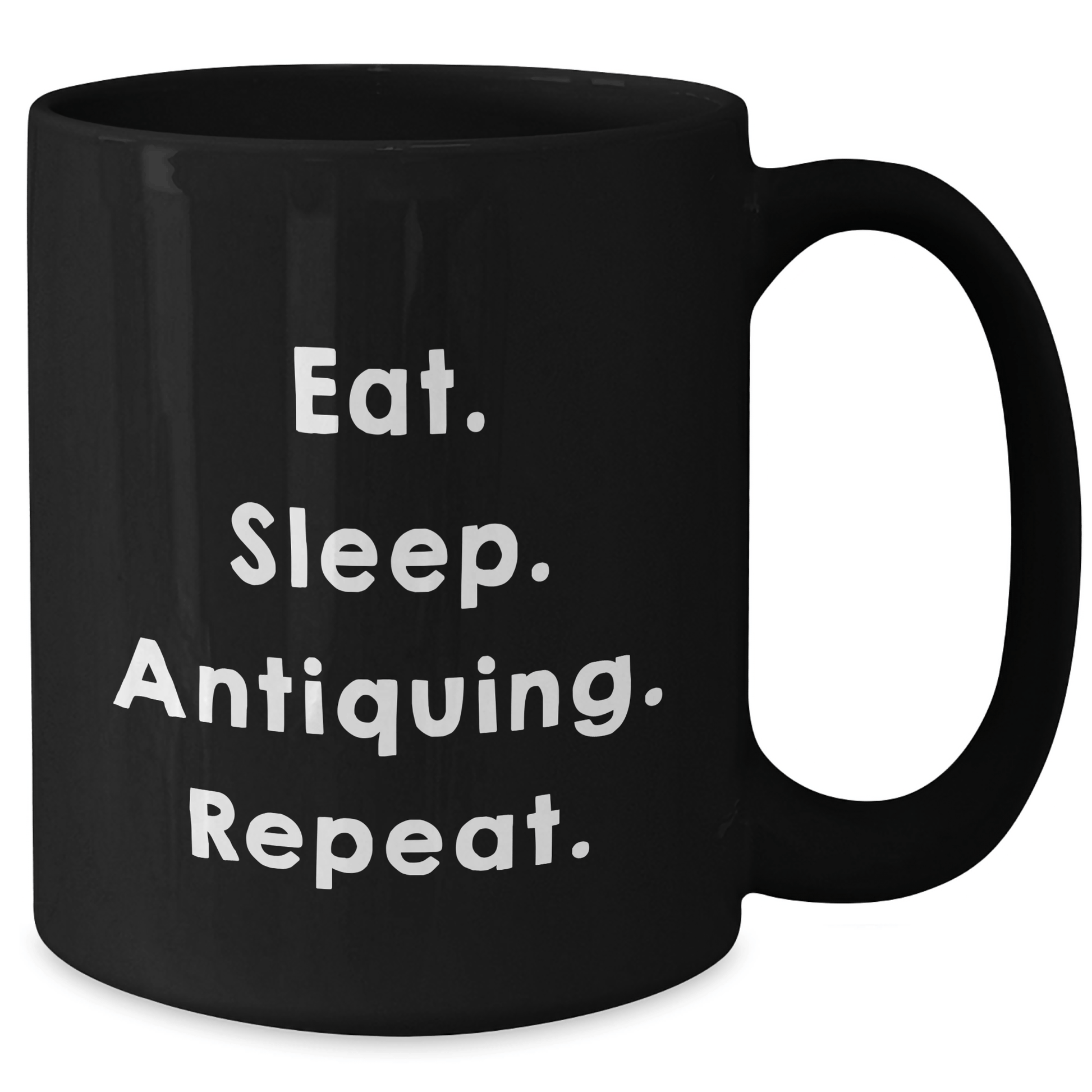 Gifts from Friends for Antiquing Enthusiasts - Eat. Sleep. Antiquing. Repeat. - Black Coffee Mug, Graduation Unique Gifts - Victory Thru Vision