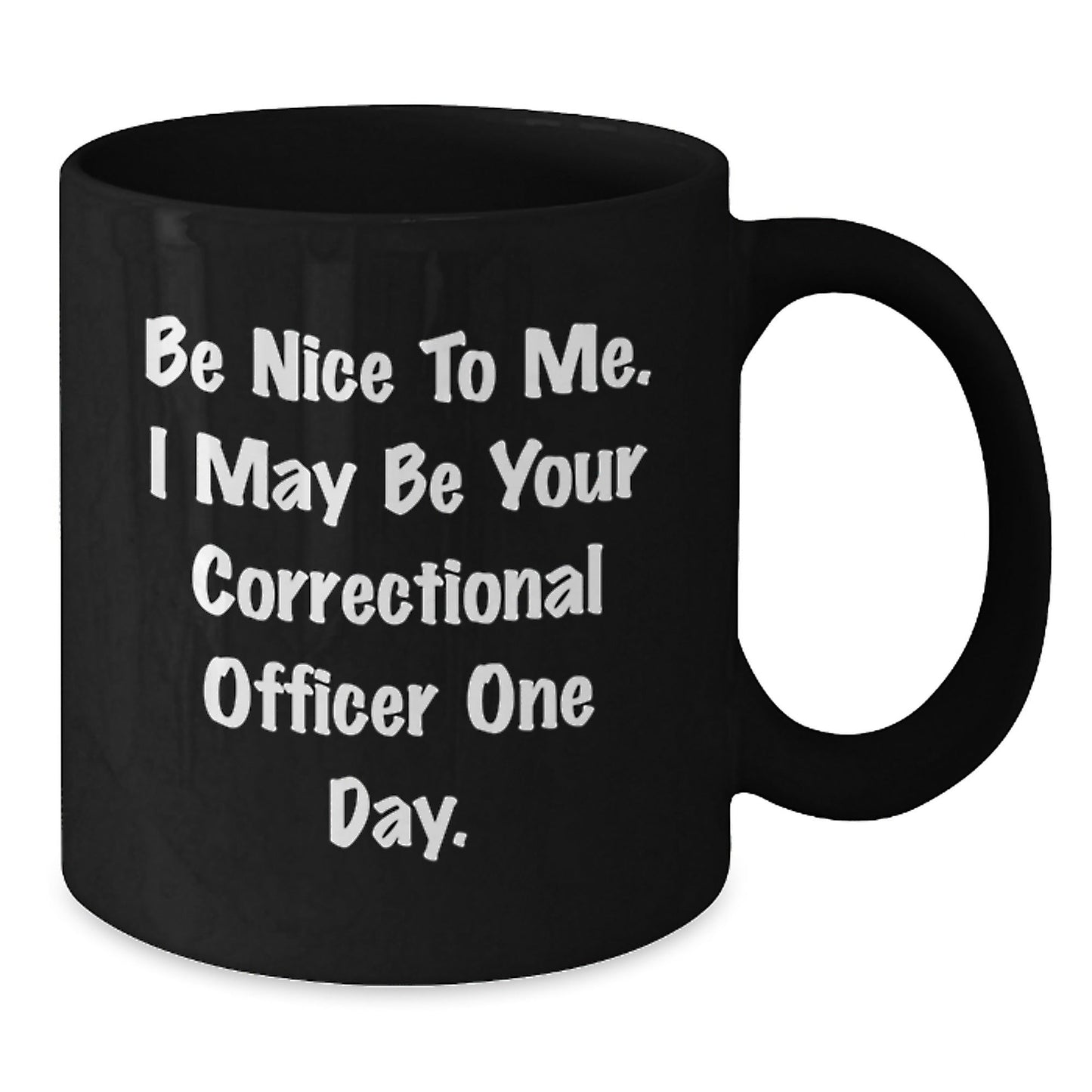 Gifts from Friends for Correctional Officer, 'Be Nice To Me' Funny Mug, Graduation Unique Gifts - Victory Thru Vision