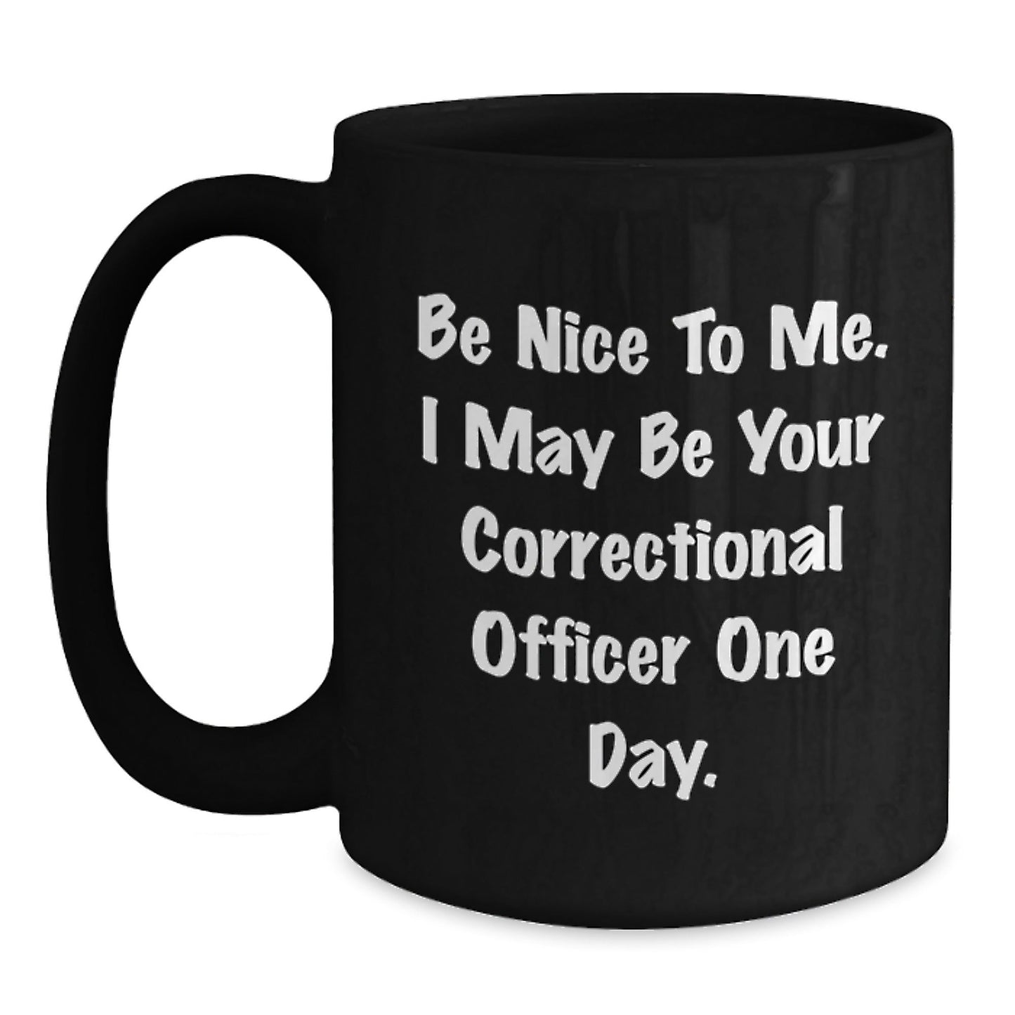 Gifts from Friends for Correctional Officer, 'Be Nice To Me' Funny Mug, Graduation Unique Gifts - Victory Thru Vision