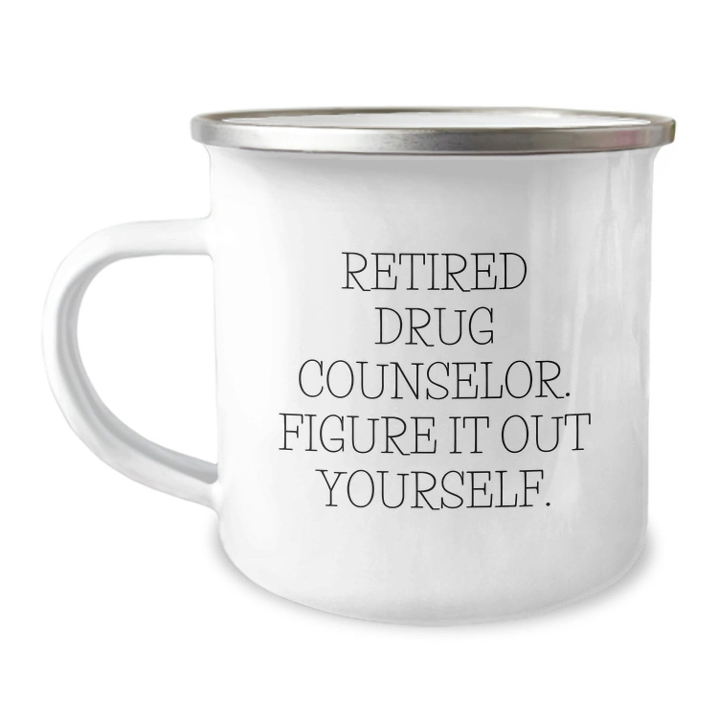 Gifts from Friends for Drug Counselor, Funny Quote 'Figure It Out Yourself.', 12 oz Camping Mug, Graduation Unique Gifts - Victory Thru Vision