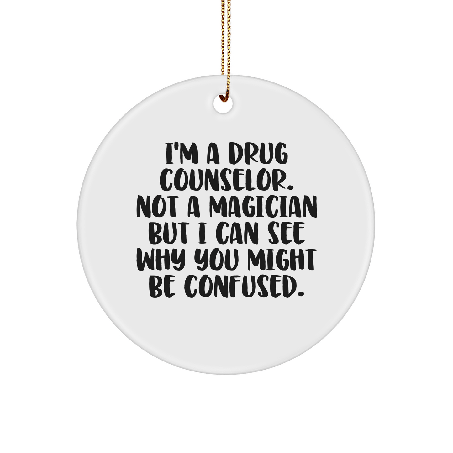 Gifts from Friends for Drug Counselors - I'm a Drug Counselor, Not a Magician - Funny Circle Ornament for Christmas - Victory Thru Vision