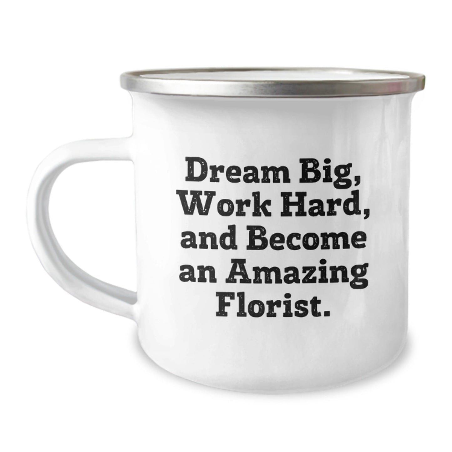 Gifts from Friends for Florist Graduation - 'Dream Big, Work Hard, And Become An Amazing Florist.' Inspirational Camping Mug, 12 oz Stainless Steel with Enamel Finish - Victory Thru Vision