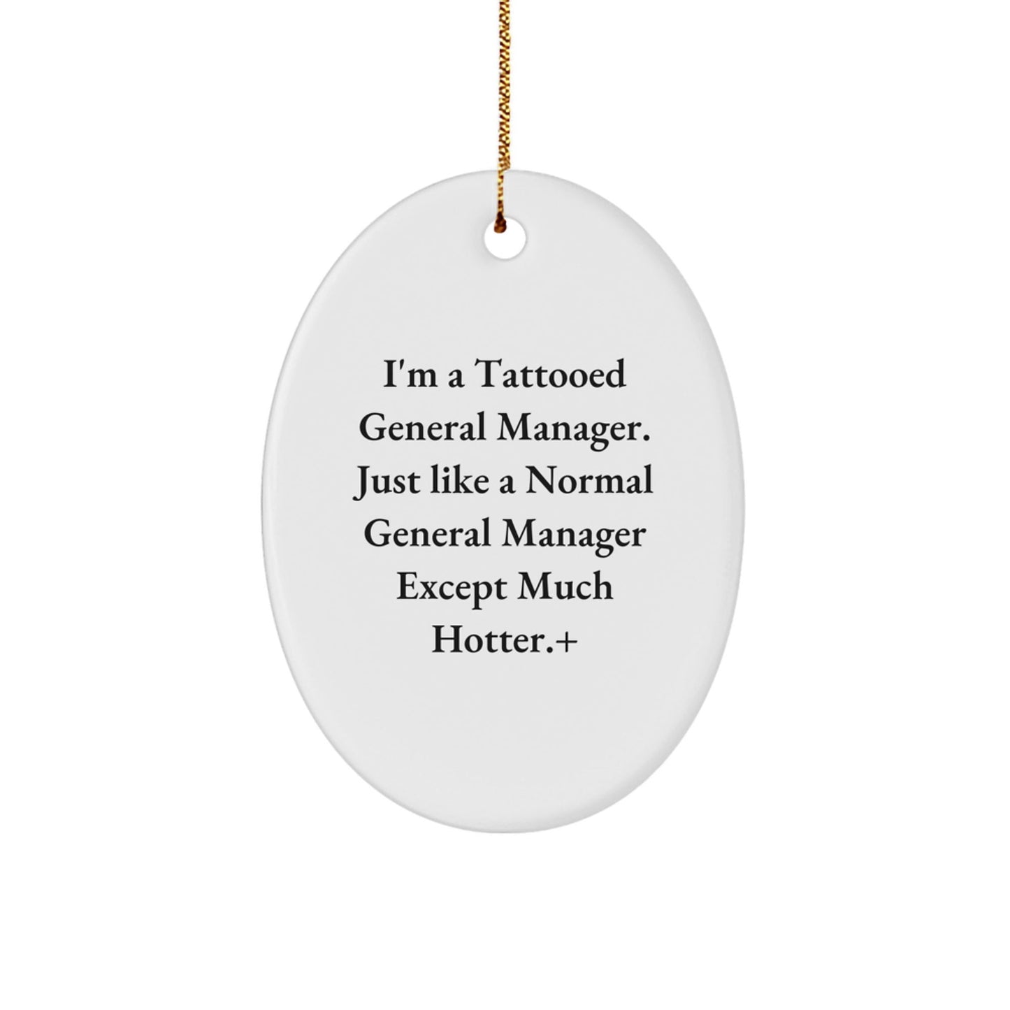 Gifts from Friends for General Manager Oval Ornament, I'm A Tattooed General Manager, Funny Christmas Unique Gift for Men, Women, Coworkers - Victory Thru Vision