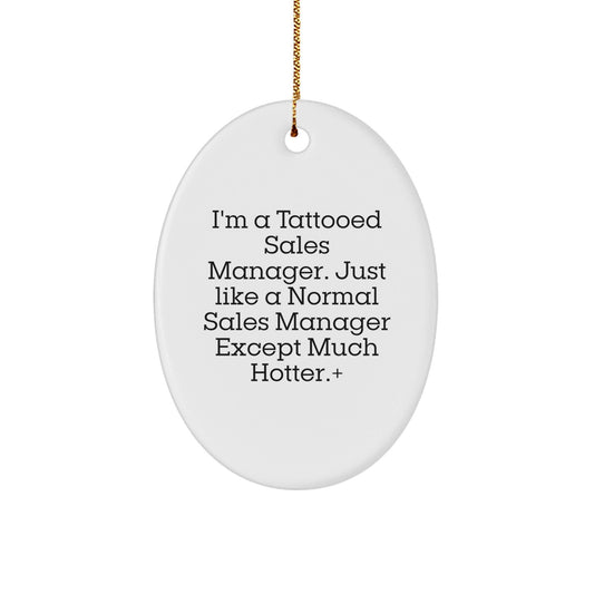 Gifts from Friends for Sales Manager Oval Ornament - 'I'm A Tattooed Sales Manager' Funny Christmas Decoration, Unique Oval Ornament for Sales Manager - Victory Thru Vision