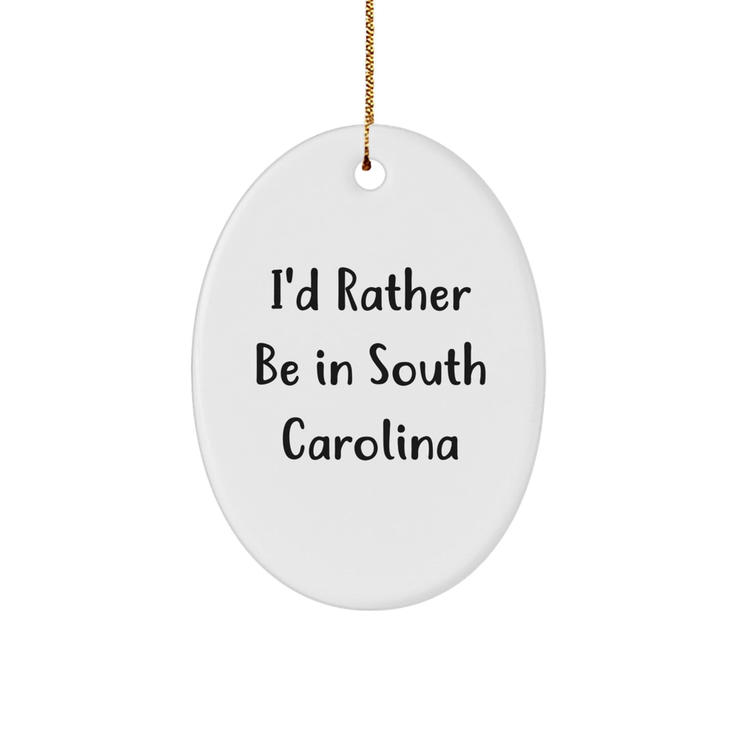 Gifts from Friends to South Carolina Lovers - I'd Rather Be In South Carolina Oval Ornament, Christmas Unique Decorations - Victory Thru Vision