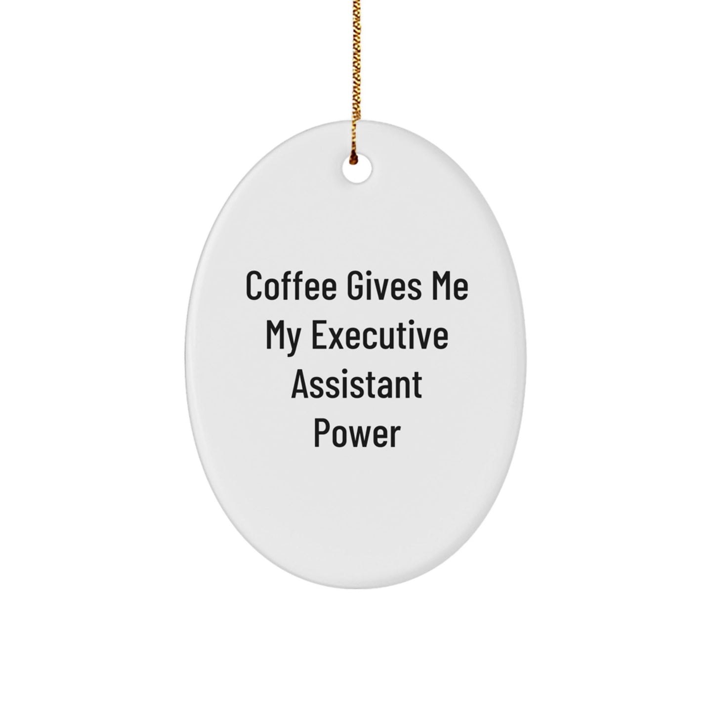 Gifts from Men for Executive Assistants - Oval Ornament with 'Coffee Gives Me My Executive Assistant Power' Quote, Christmas Unique Gifts - Victory Thru Vision