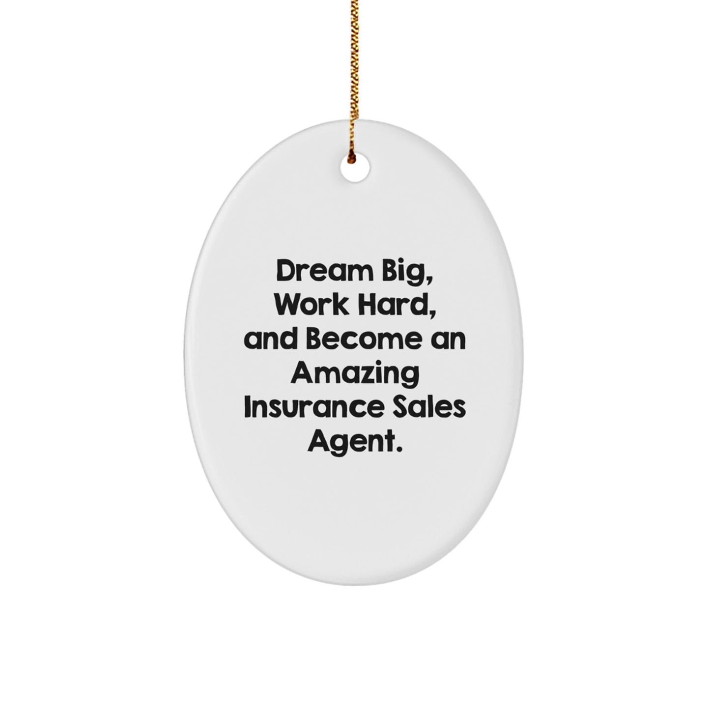 Gifts from Men to Insurance Sales Agent Friends this Christmas - 'Dream Big, Work Hard, And Become An Amazing Insurance Sales Agent.' Oval Ornament - Victory Thru Vision