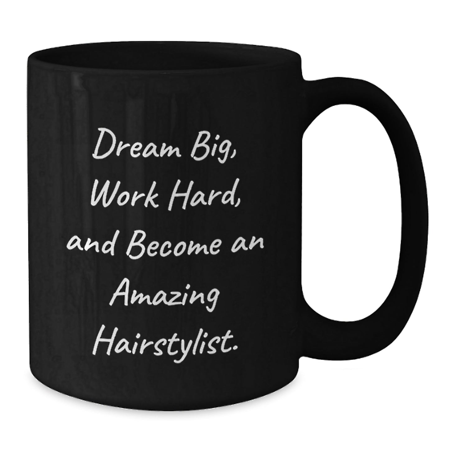 Hairstylist Inspirational Gifts for Her from Friends and Family, 'Dream Big, Work Hard, And Become An Amazing Hairstylist.' Funny Black Coffee Mug for Graduation - Victory Thru Vision