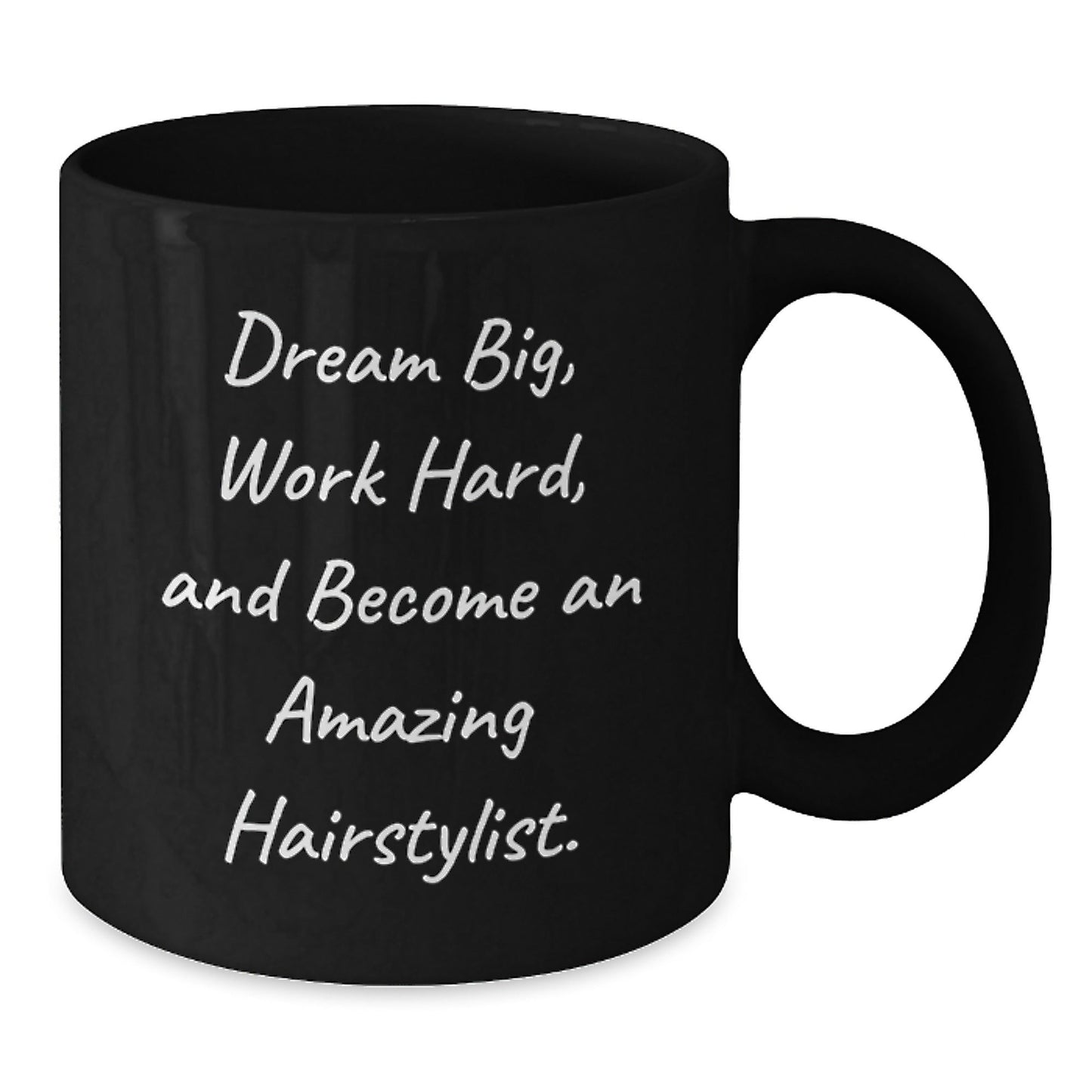 Hairstylist Inspirational Gifts for Her from Friends and Family, 'Dream Big, Work Hard, And Become An Amazing Hairstylist.' Funny Black Coffee Mug for Graduation - Victory Thru Vision