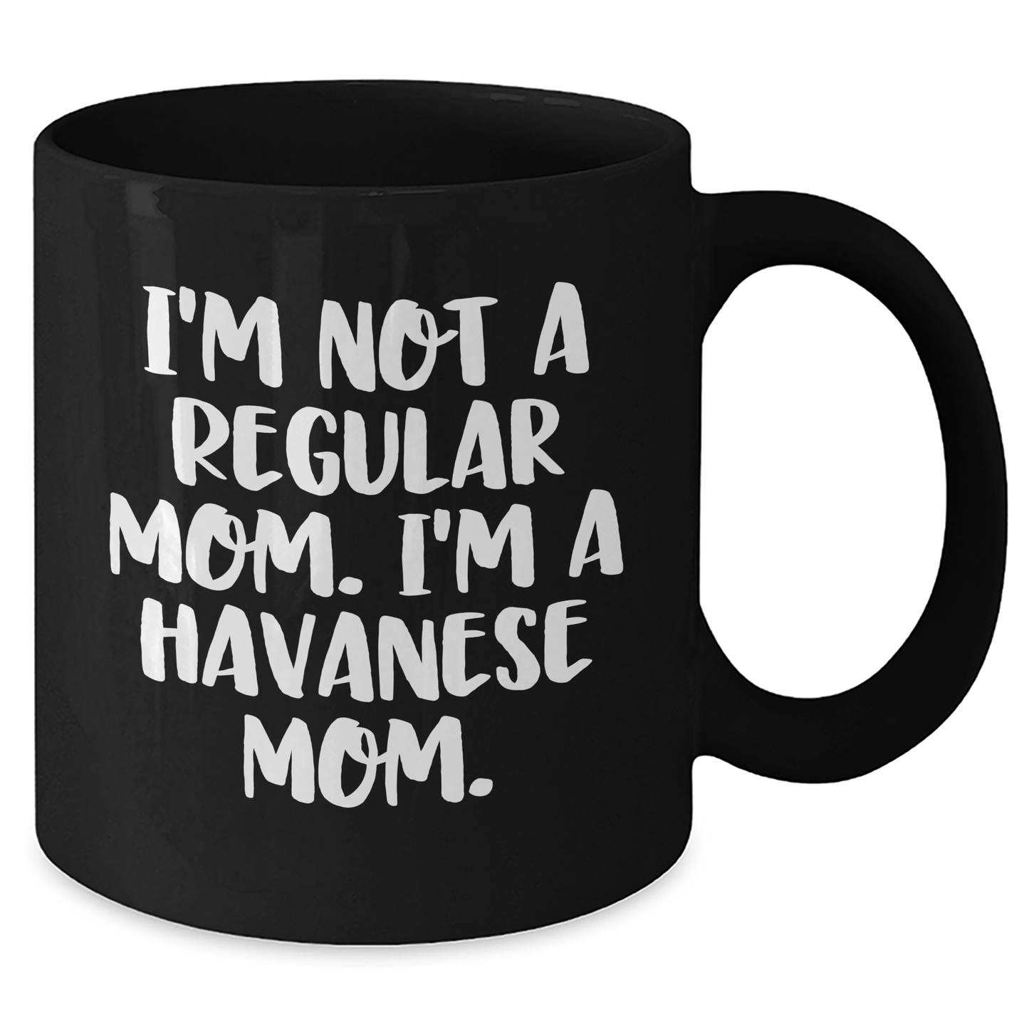 Havanese Mom Funny Coffee Mug for Graduation Gifts from Friends to Family, Black 11oz or 15oz Ceramic Mugs for Dog Lovers, I'm Not A Regular Mom. I'm A Havanese Mom. - Victory Thru Vision