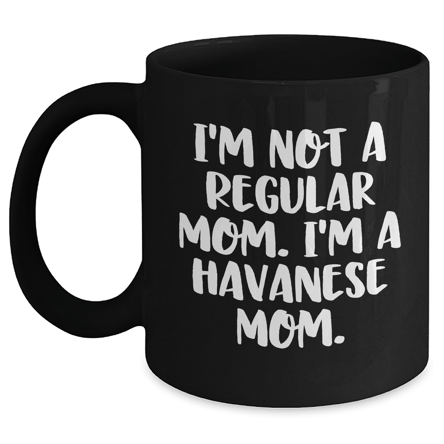 Havanese Mom Funny Coffee Mug for Graduation Gifts from Friends to Family, Black 11oz or 15oz Ceramic Mugs for Dog Lovers, I'm Not A Regular Mom. I'm A Havanese Mom. - Victory Thru Vision