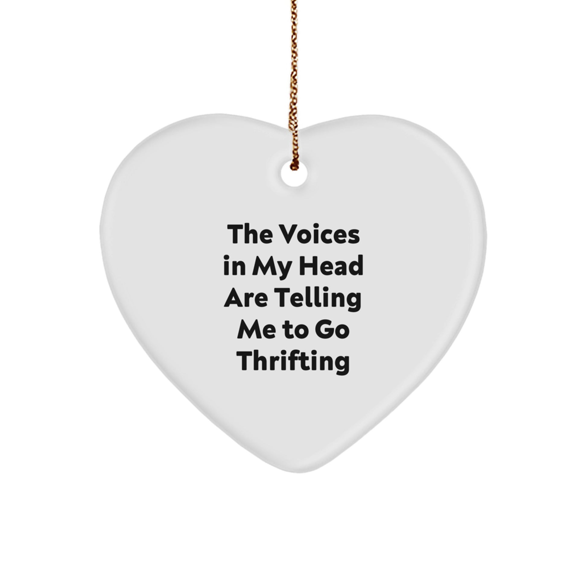 Funny Thrifting Gifts from Friends, Unique Heart Ornament for Thrifting Enthusiasts, 'The Voices In My Head Are Telling Me To Go Thrifting' Quote, Perfect for Christmas - Image 1