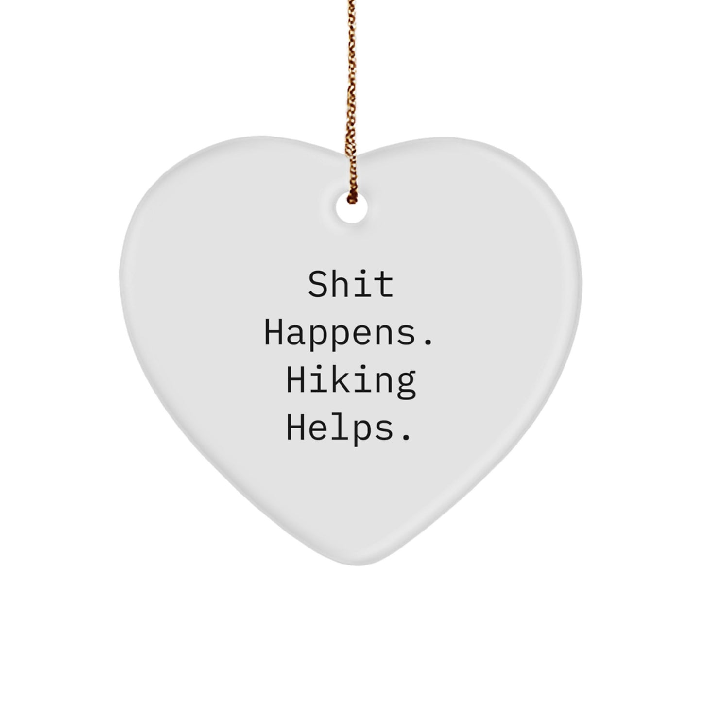 Funny Hiking Gifts from Friends for Hiking Lovers - Hiking Heart Ornament - Shit Happens Hiking Helps - Image 1