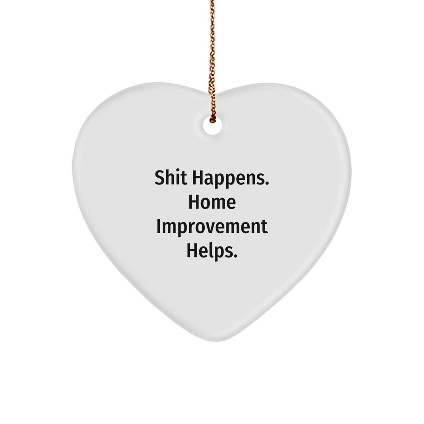 Home Improvement Humor Gifts for Friends, 'Shit Happens' Heart Ornament, Christmas Unique Gifts from Family - Image 1