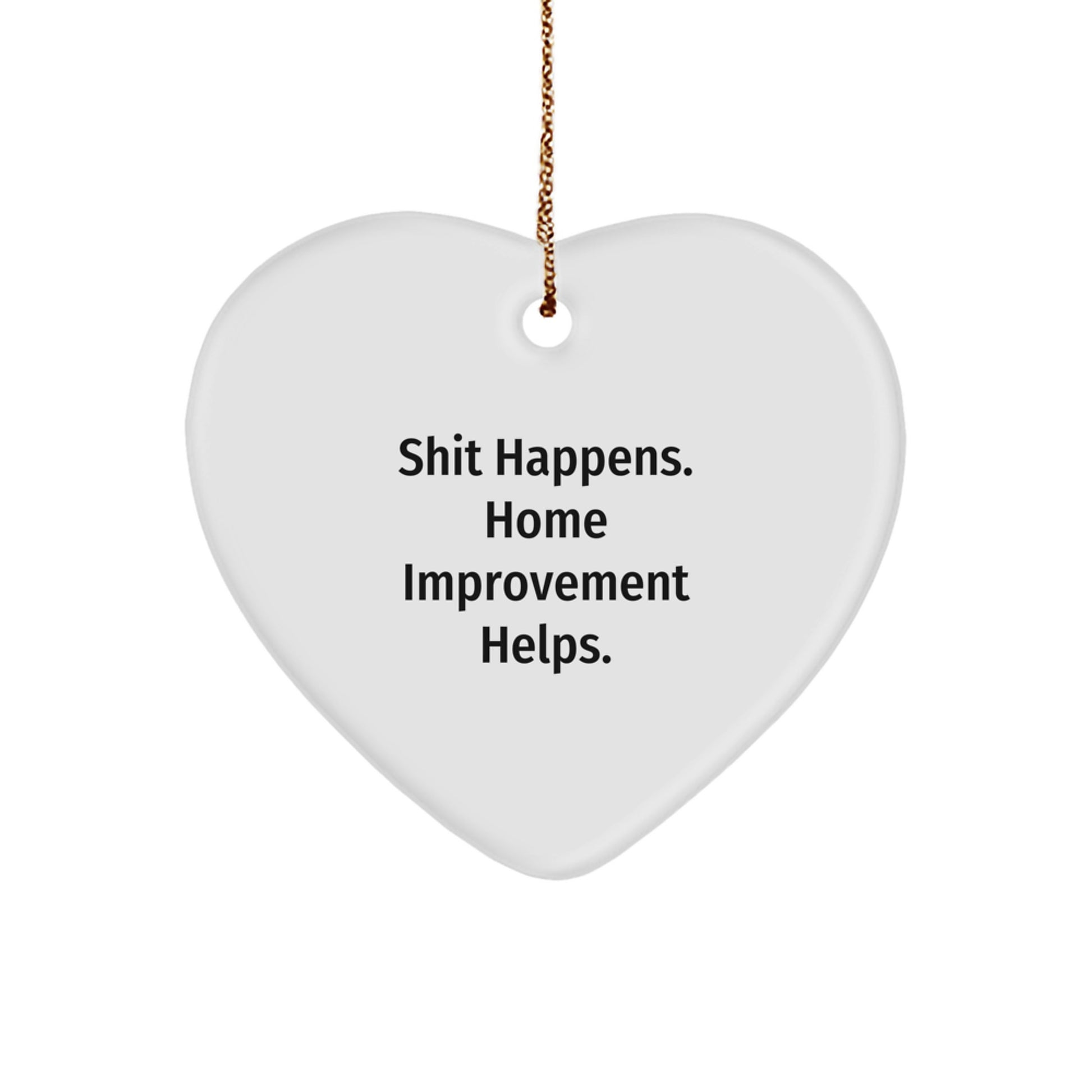 Home Improvement Humor Gifts for Friends, 'Shit Happens' Heart Ornament, Christmas Unique Gifts from Family - Image 1