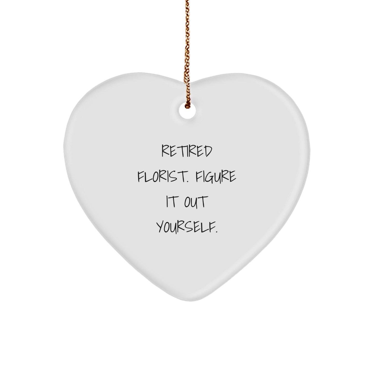 Florist Gifts from Friends with Heart Ornament, 'Retired Florist. Figure It Out Yourself.' Quote, Christmas Unique Gifts for Florist - Image 1