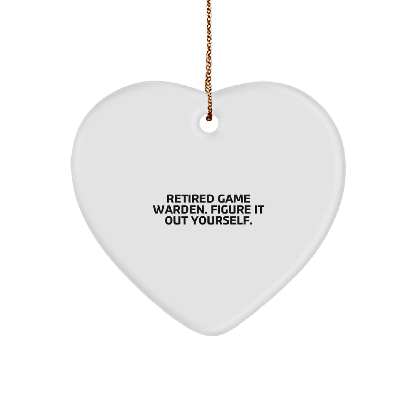 Funny Game Warden Gifts from Men - Heart Ornament for Retired Game Warden, Figure It Out Yourself - Christmas Unique Ideas - Image 1