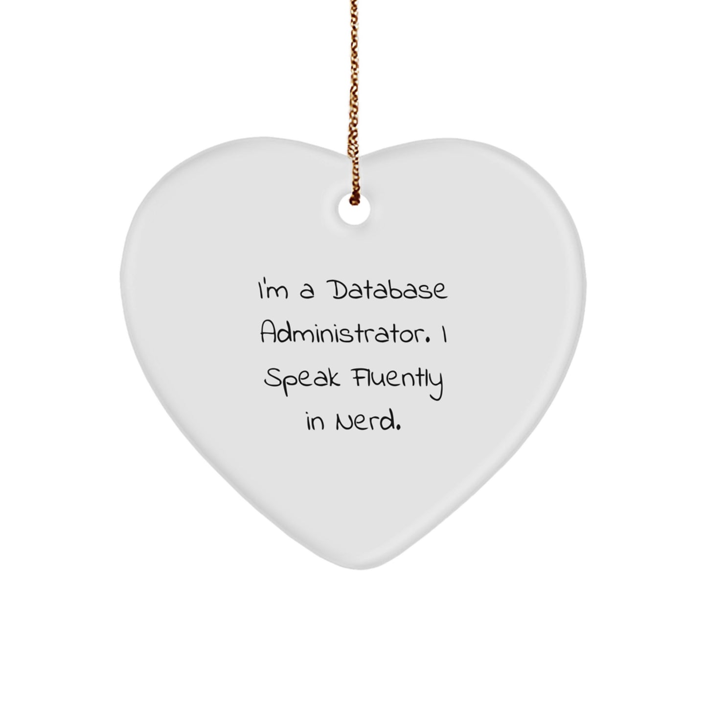 Database Administrator Gifts, Funny Heart Ornament for Christmas - Gifts from Coworkers, For Database Administrators, I'm A Database Administrator. I Speak Fluently In genius. - Image 1