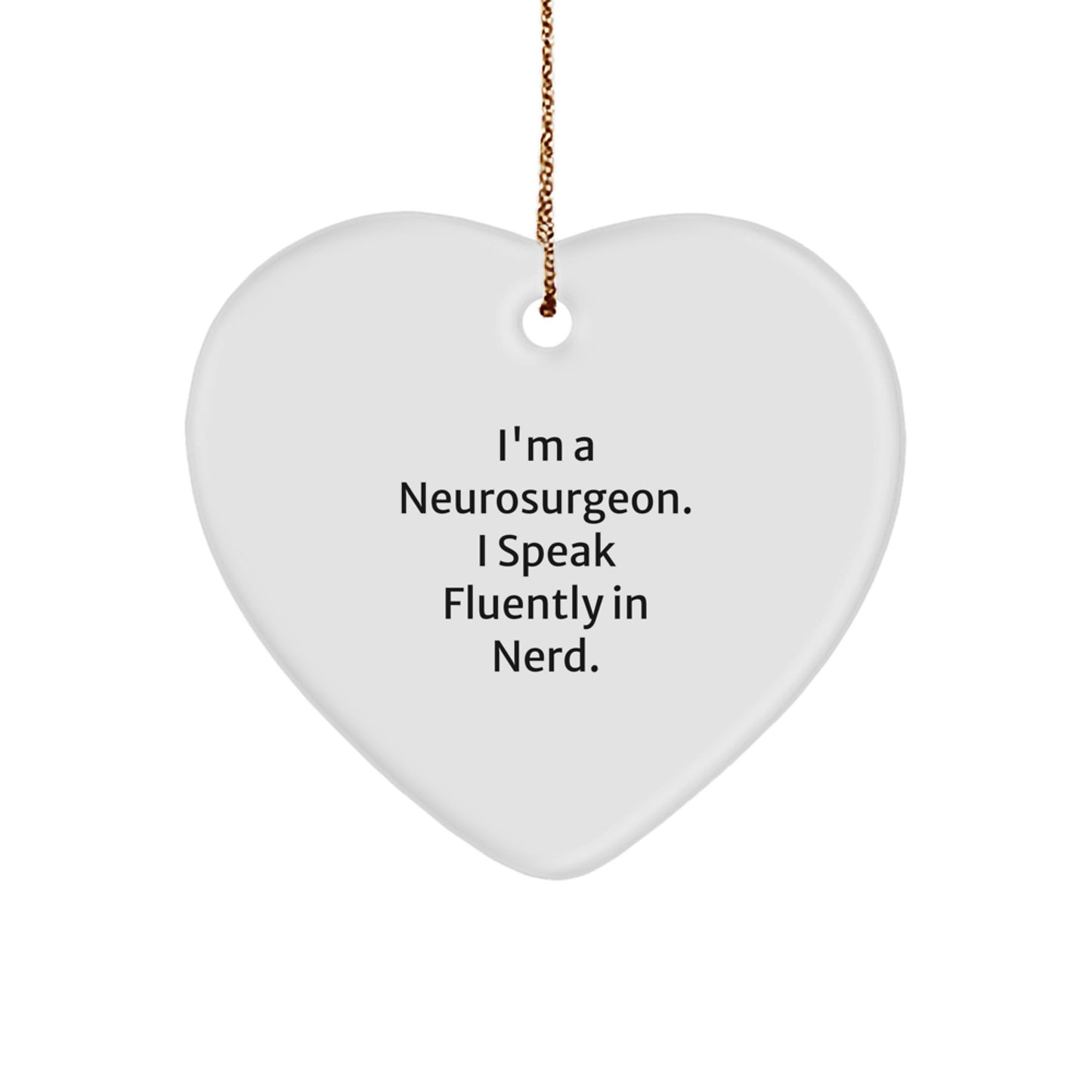 Funny Neurosurgeon Heart Gifts from Men to Neurosurgeon, Unique Christmas Unique Gifts for Him, I'm A Neurosurgeon. I Speak Fluently In genius. Heart Ornament - Image 1