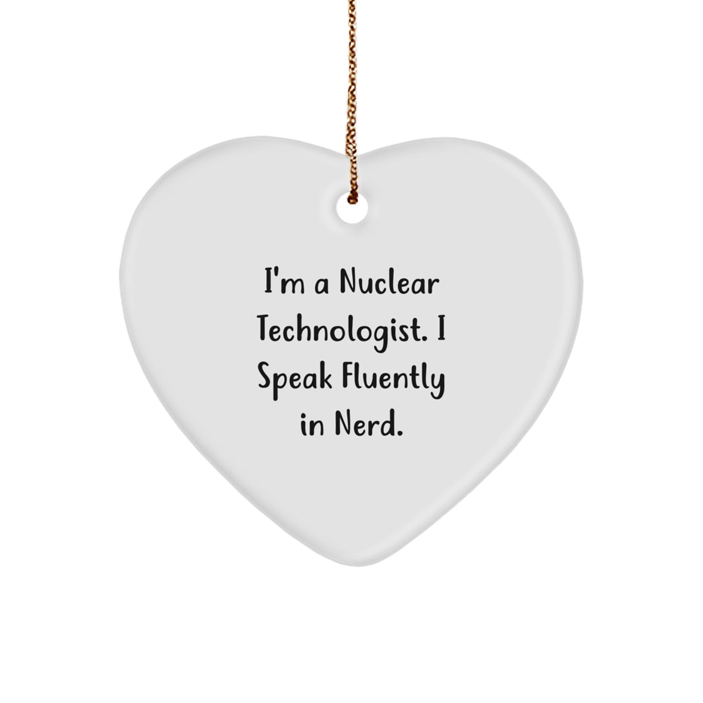 Funny Nuclear Technologist Heart Ornament Gifts from Men to Coworkers - 'I Speak Fluently In genius. - Image 1