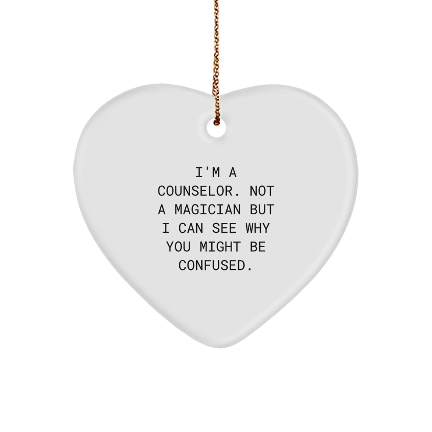Funny Counselor Gifts from Friends - Heart Ornament, I'm A Counselor. Not A Magician But I Can See Why You Might Be Confused., Christmas Unique Gifts for Men or Women - Image 1