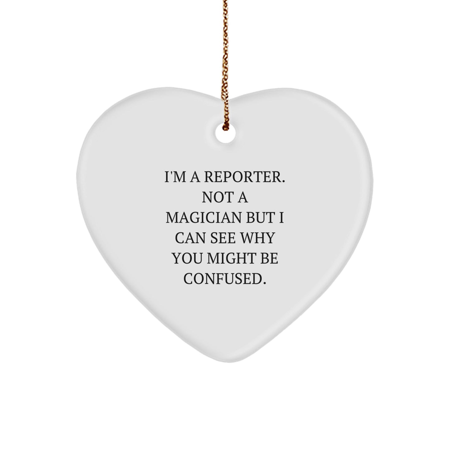 Funny Reporter Gifts from Friends, Heart Ornament for Reporter, I'm A Reporter Not A Magician But I Can See Why You Might Be Confused Christmas Unique Gifts - Image 1