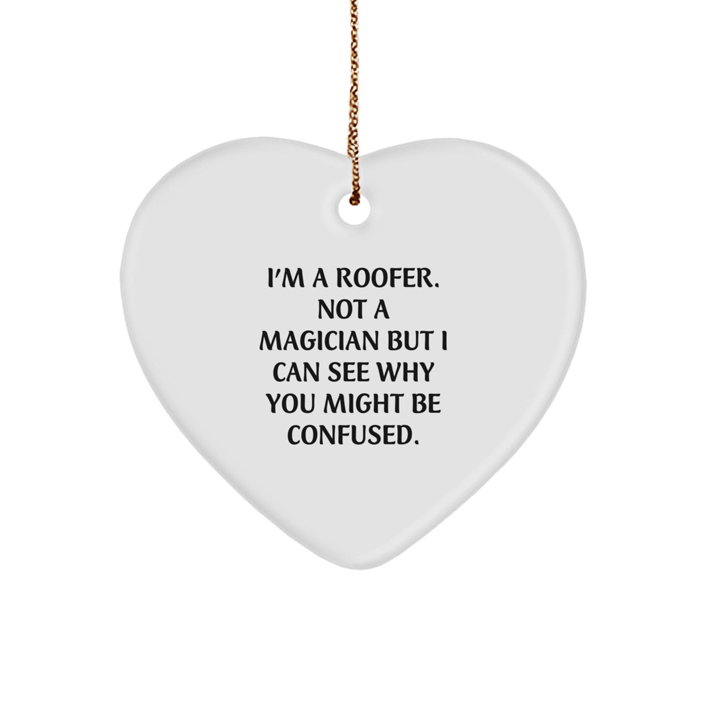 Funny Roofer Gifts from Friends to Men at Christmas Unique Gifts with Heart Ornament, 'I'm A Roofer. Not A Magician But I Can See Why You Might Be Confused.' - Image 1