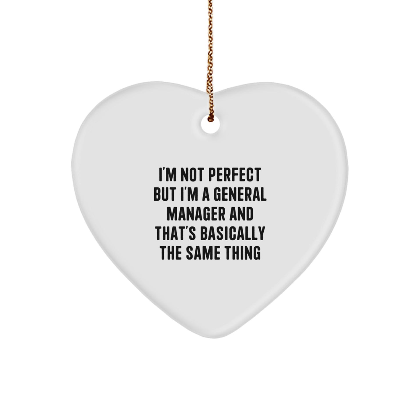 Funny General Manager Christmas Unique Gifts from Friends, Heart Ornament for General Managers, 'I'm Not Perfect But I'm A General Manager And That's Basically The Same Thing' - Image 1
