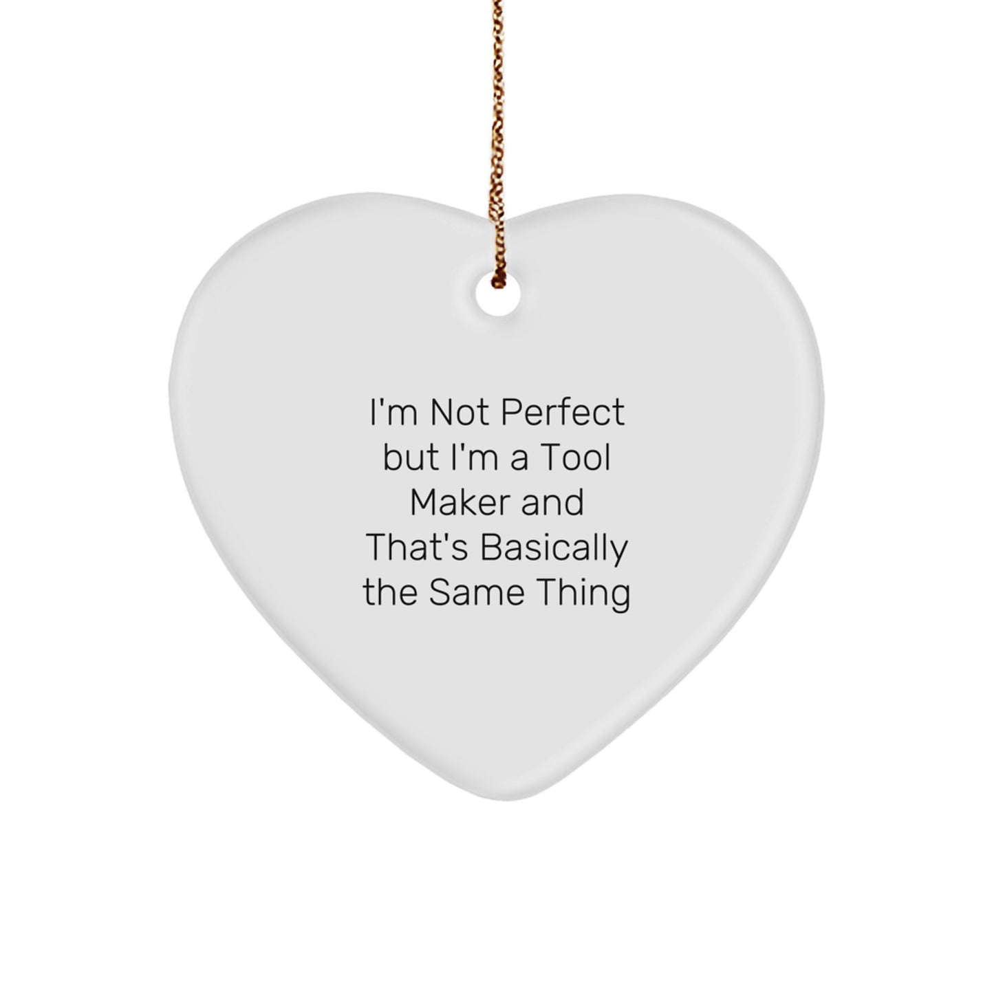 Funny Tool Maker Gifts from Friends, Heart Ornament for Tool Makers, I'm Not Perfect But I'm A, Christmas Unique Gifts for Tool Makers and Friends - Image 1