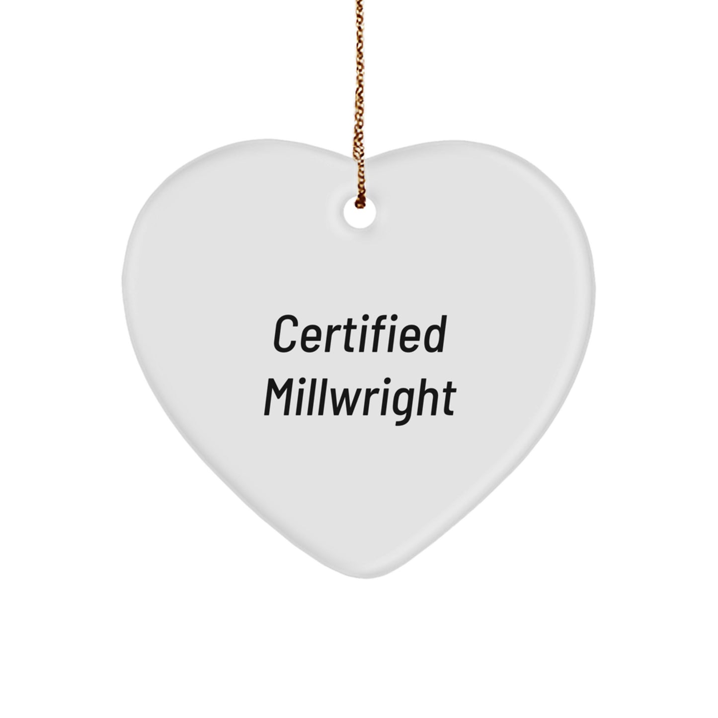 Funny Certified Millwright Gifts from Men to Millwright, Heart Ornament for Christmas Unique Gifts, Christmas Memorable Presents for Millwright - Image 1