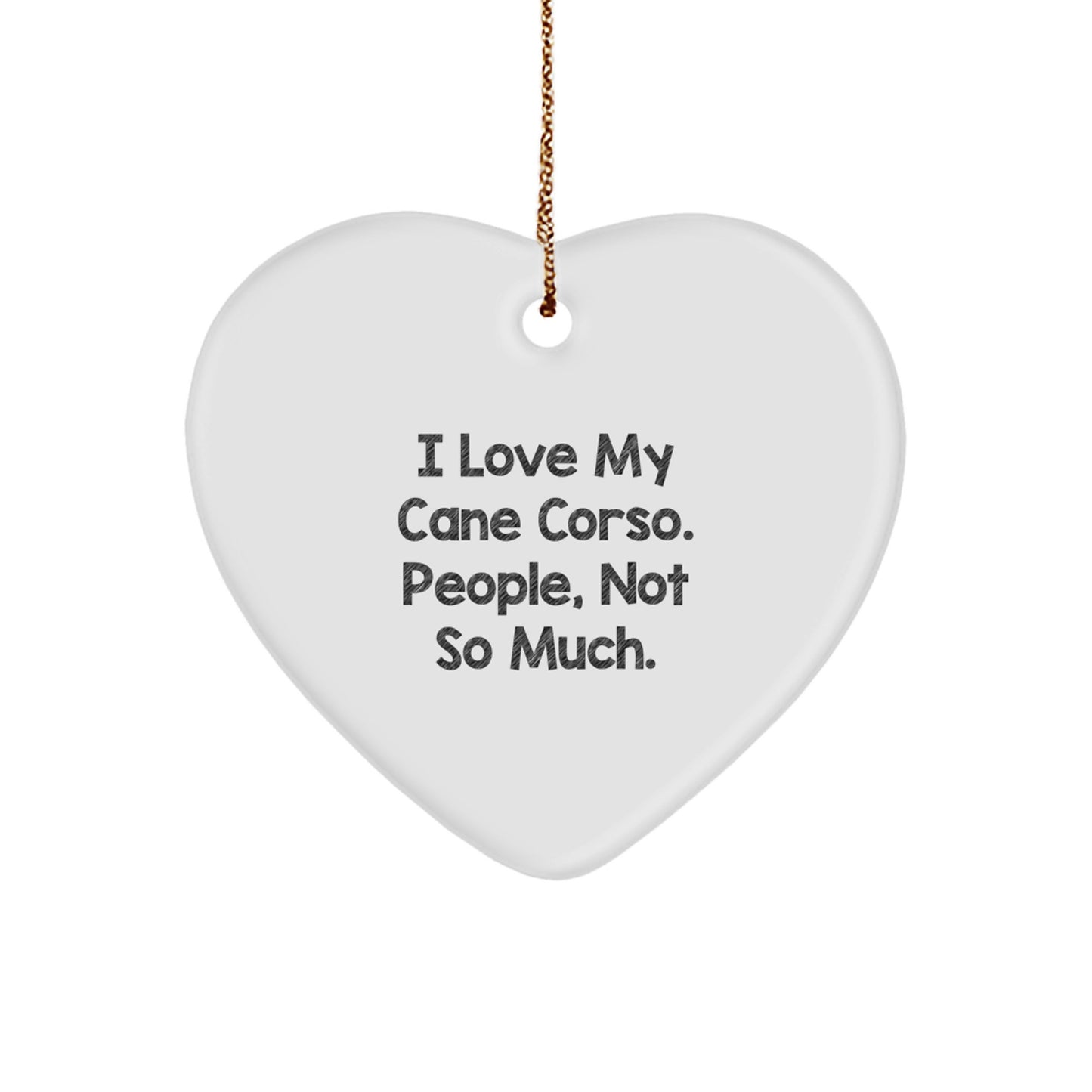 Funny Cane Corso Dog Heart Ornament Gifts for Men from Friends on Christmas - 'I Love My Cane Corso, People Not So Much' - Image 1