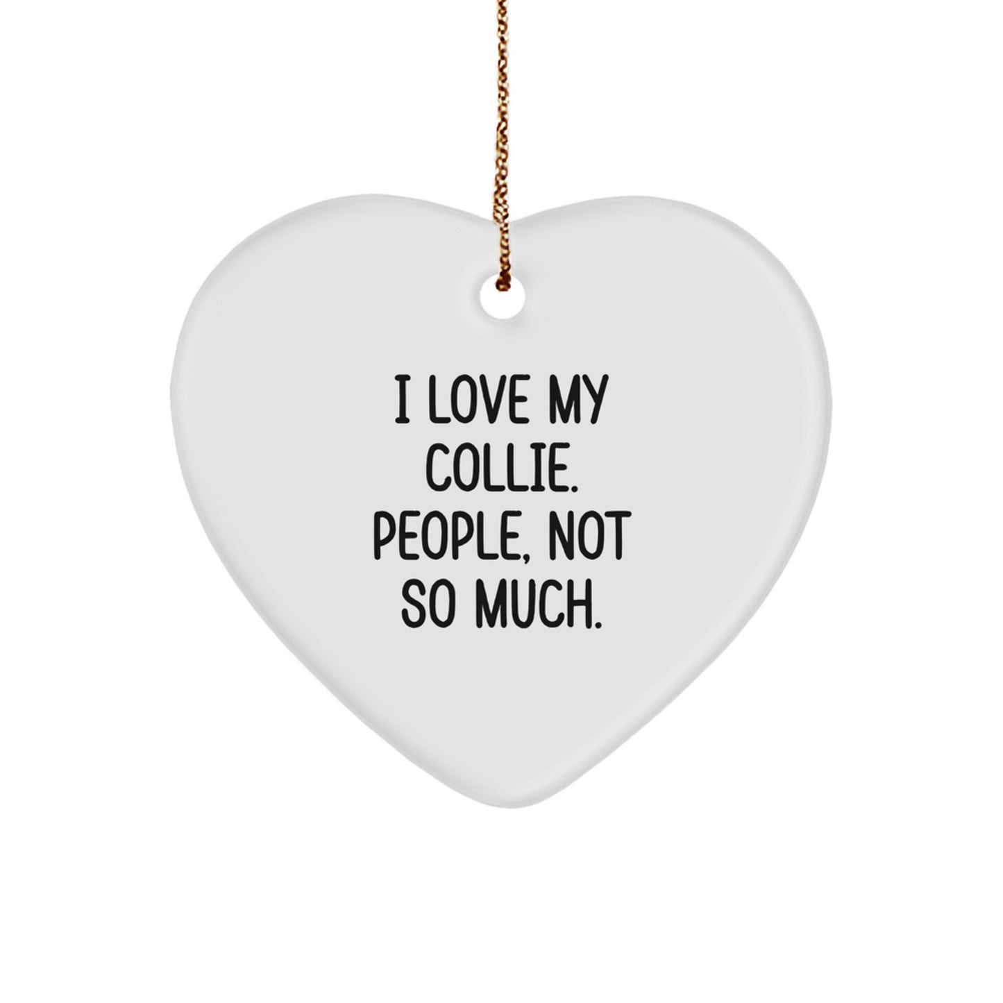 Funny Collie Dog Heart Ornament Gifts from Family, Friends, or Coworkers for Men, Women, or Anyone - I Love My Collie. People, Not So Much. - Christmas Unique Presents - Image 1