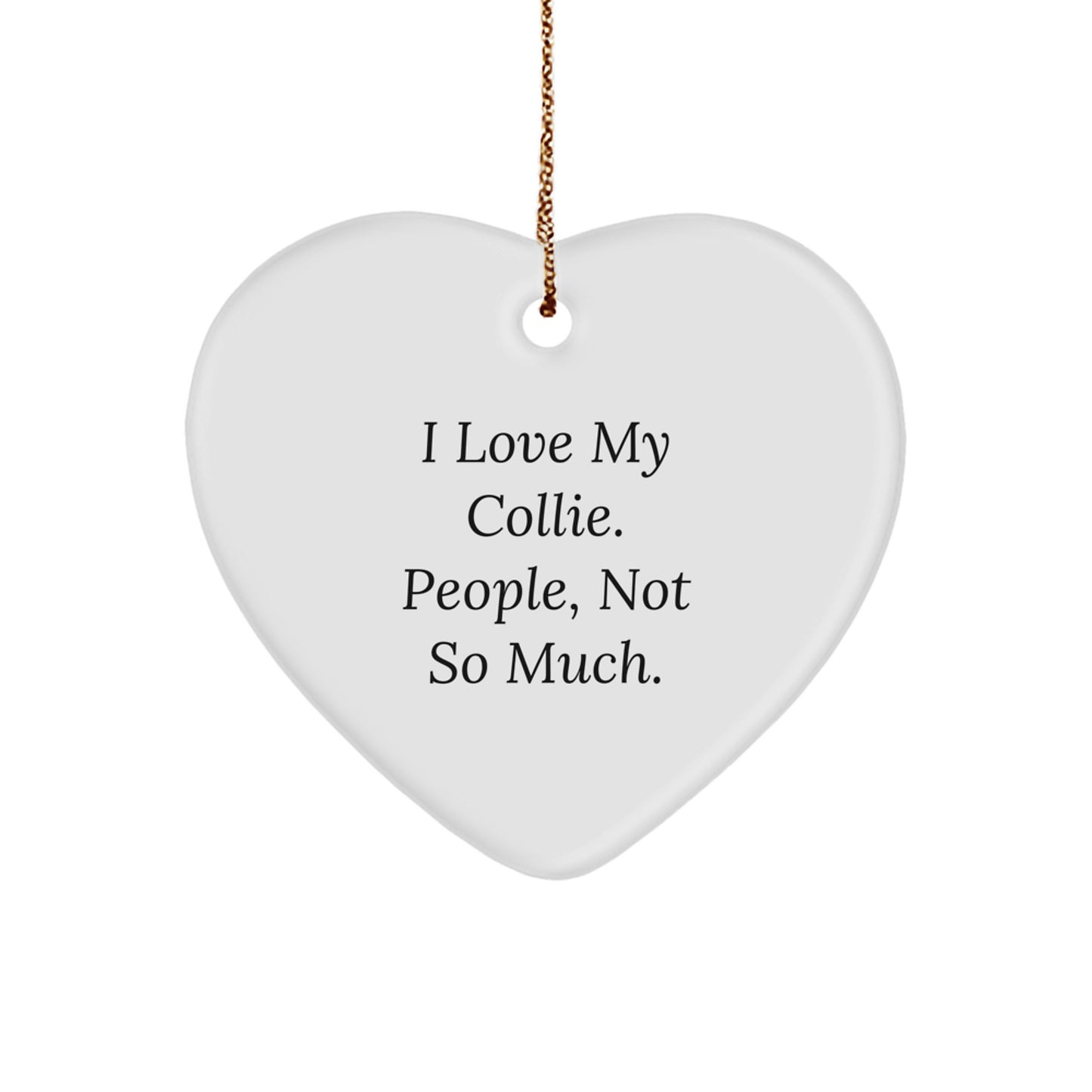 Collie Dog Gifts from Friends, Funny Heart Ornament for Christmas - 'I Love My Collie. People, Not So Much.' - Image 1