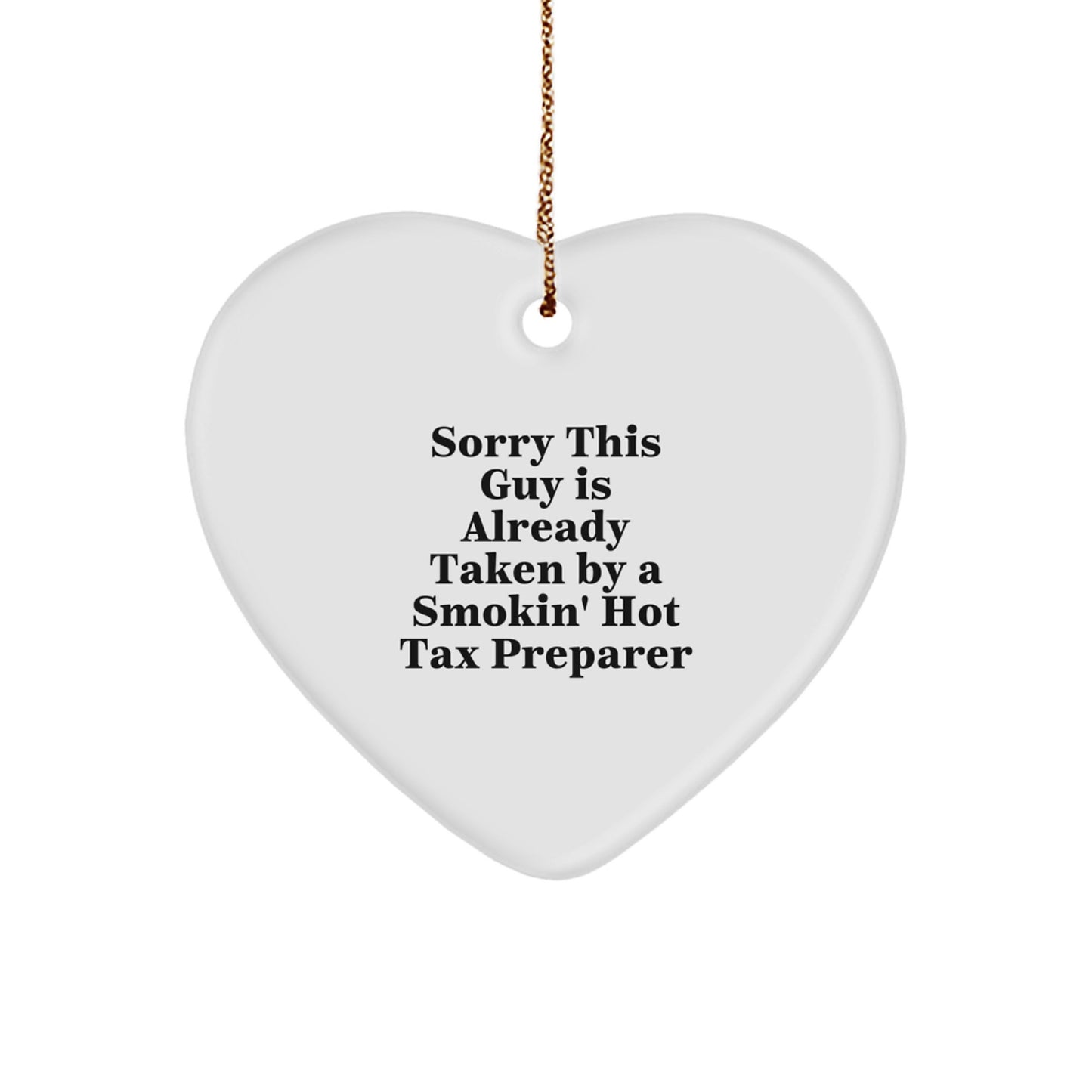 Funny Tax Preparer Gifts from Friends - Christmas Heart Ornament Sorry This Guy Is Already Taken By A Smokin' Hot Tax Preparer - Image 1