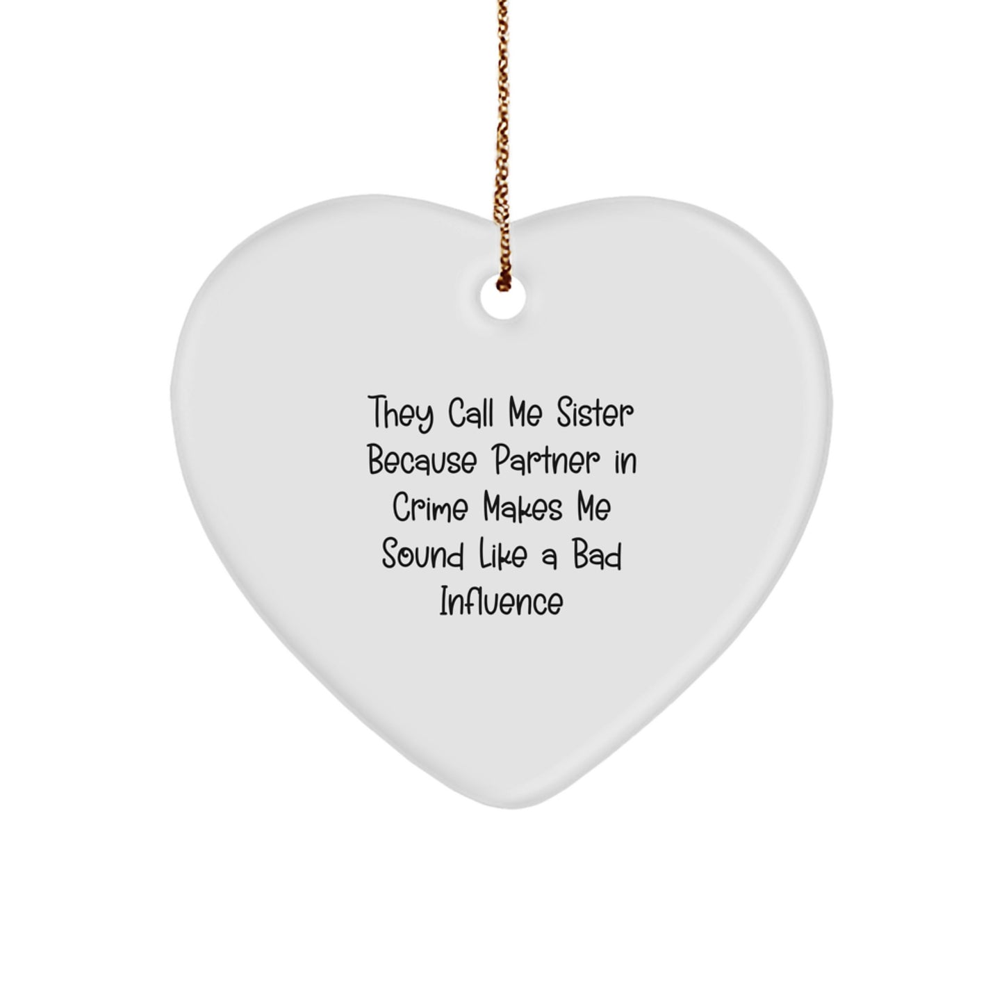 Funny Sister Gifts from Men to Sister - 'They Call Me Sister Because Partner In Crime Makes Me Sound Like A Bad Influence' Heart Ornament for Sister, Christmas Unique Gift Ideas - Image 1