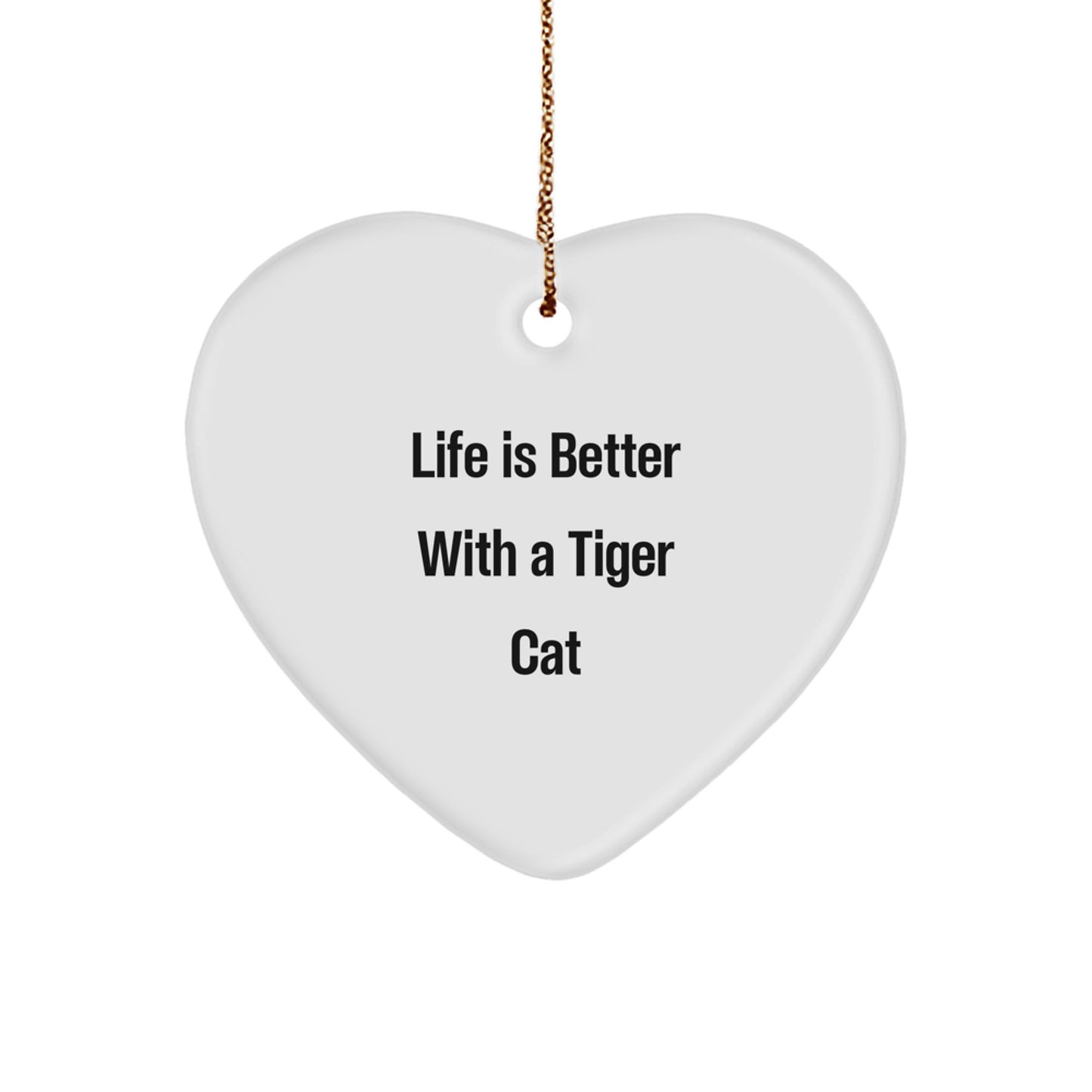 Funny Tiger Cat Heart Ornament Gifts for Men Women Friends Family - Life Is Better With A Tiger Cat - Image 1