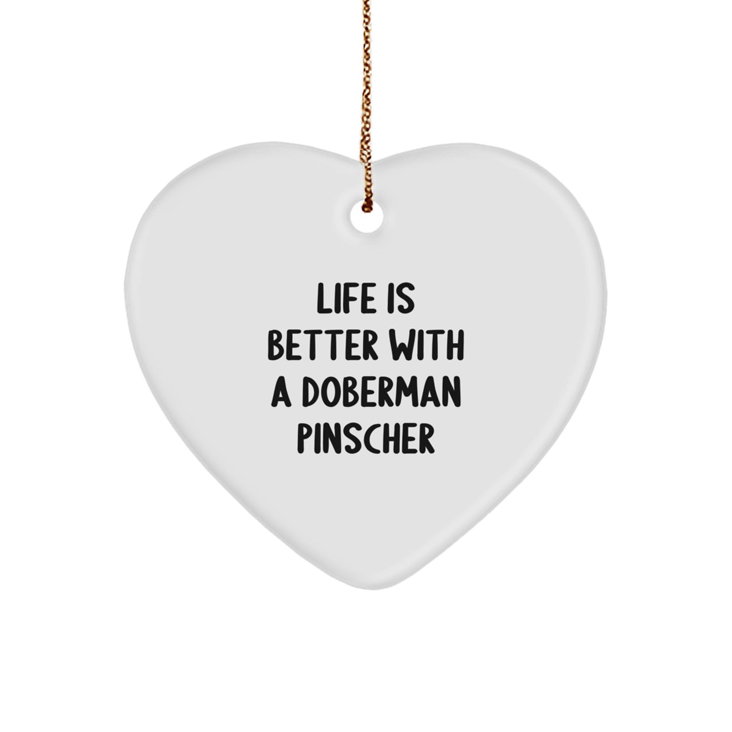 Doberman Pinscher Dog Gifts, Funny Heart Ornament, 'Life Is Better With A Doberman Pinscher', Christmas Unique Gifts from Friends and Family - Image 1
