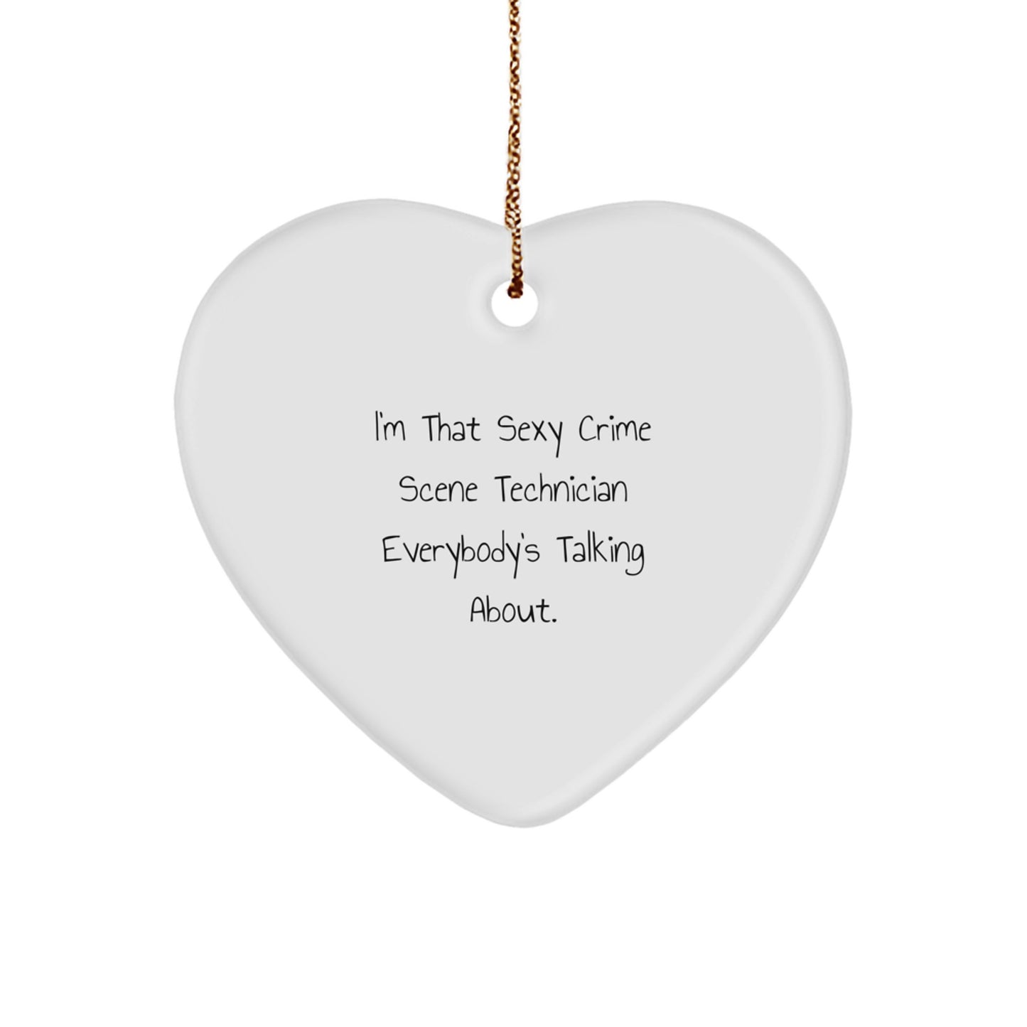 Funny Crime Scene Technician Gifts from Men for Their Friends, Heart Ornament for Christmas Unique Gifts, 'I'm That Sexy Crime Scene Technician Everybody's Talking About.' - Image 1