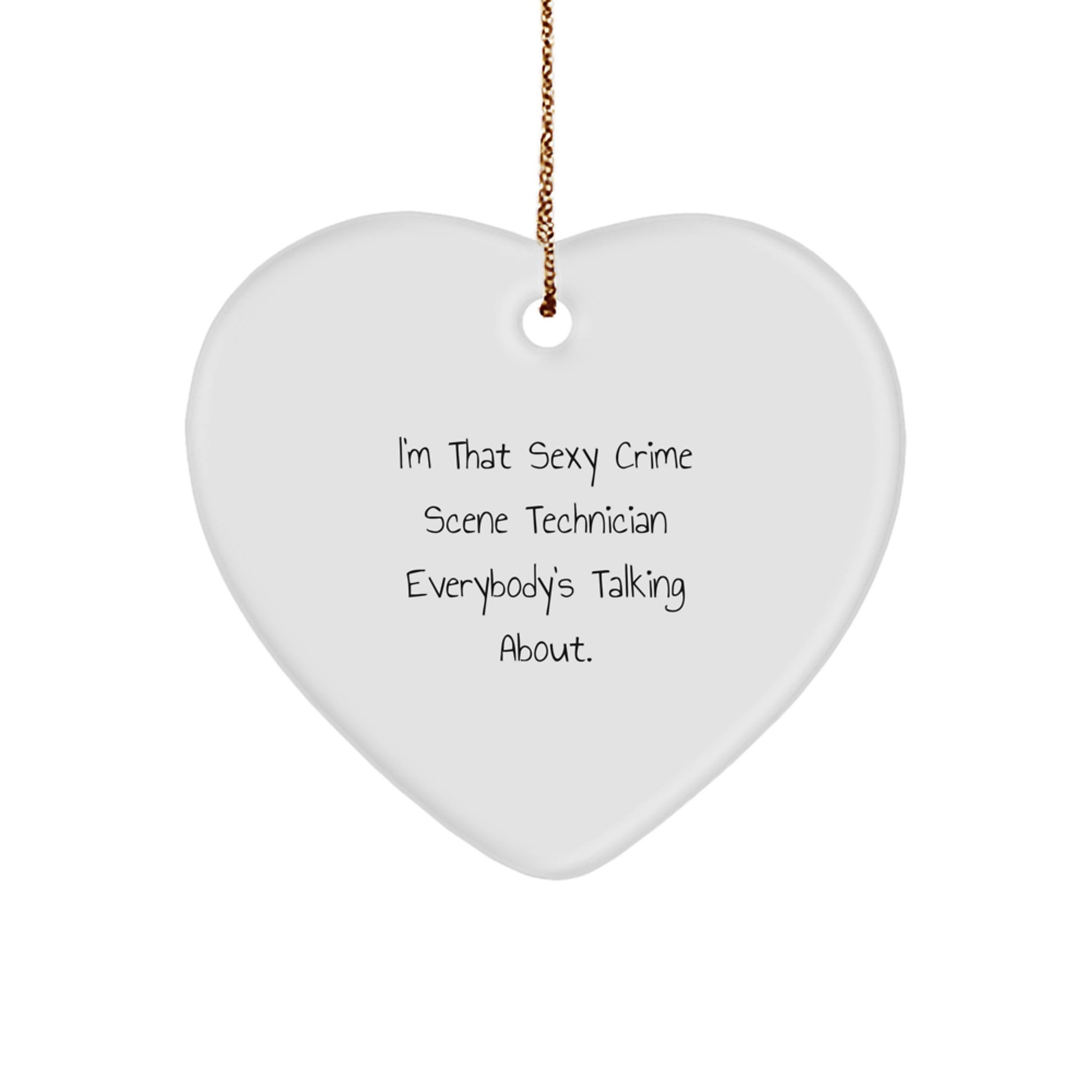 Funny Crime Scene Technician Gifts from Men for Their Friends, Heart Ornament for Christmas Unique Gifts, 'I'm That Sexy Crime Scene Technician Everybody's Talking About.' - Image 1