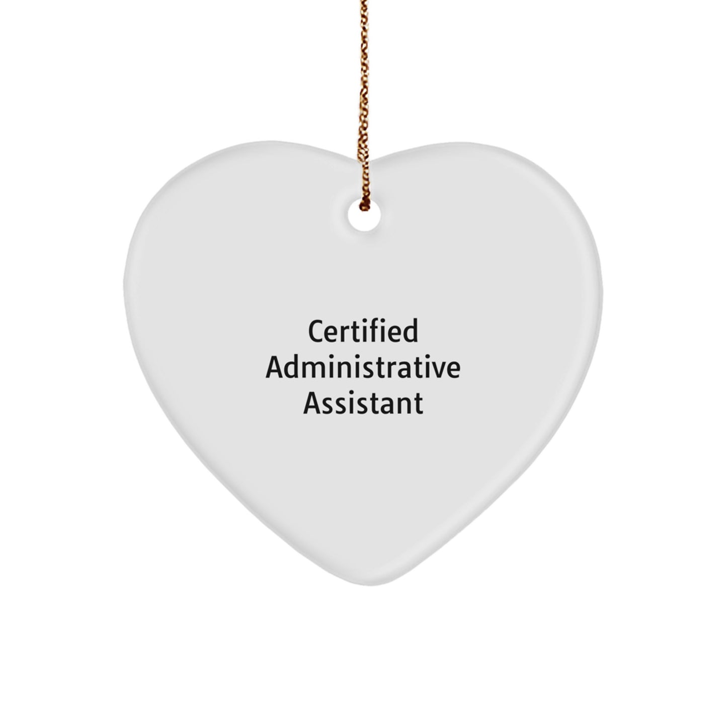 Gifts from Men to Administrative Assistant Friends - Funny Quote Heart Ornament, Certified Administrative Assistant Christmas Unique Gifts - Image 1