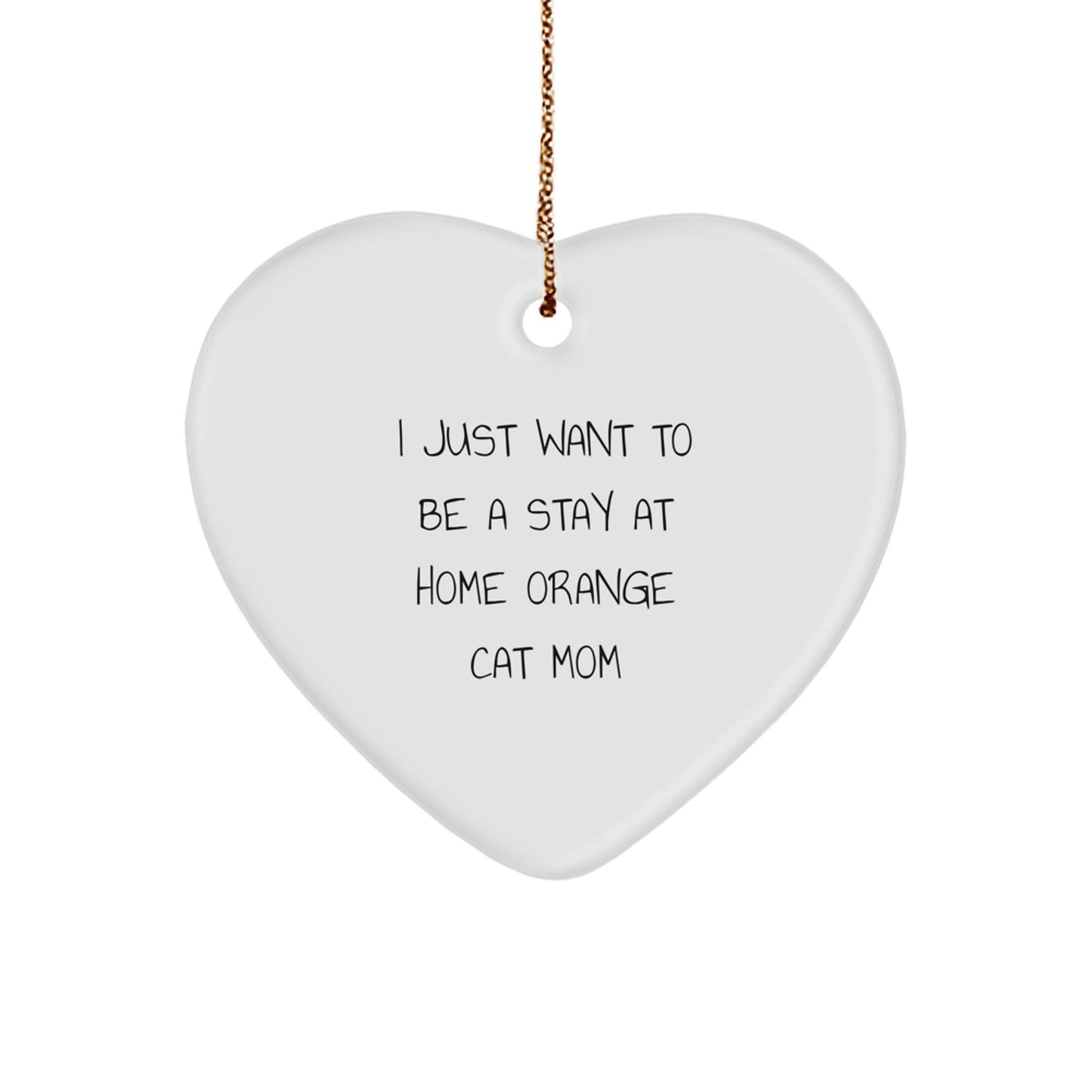 Orange Cat Heart Ornament Gifts from Mom for Christmas Unique Present Idea for I Just Want To Be A Stay At Home Orange Cat Mom - Image 1