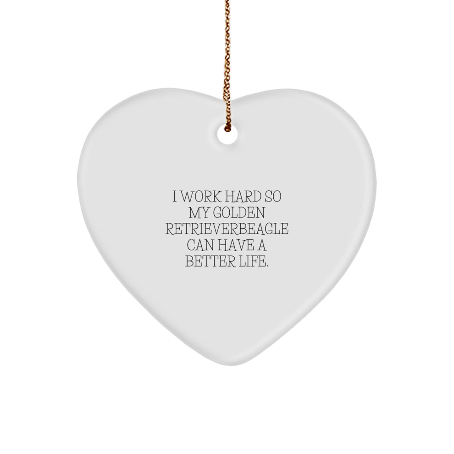 Gifts from Men, Unique Golden Retriever Dog Heart Ornaments, 'I Work Hard So My Golden Retriever Can Have A Better Life.', Inspirational Christmas Decorations - Image 1