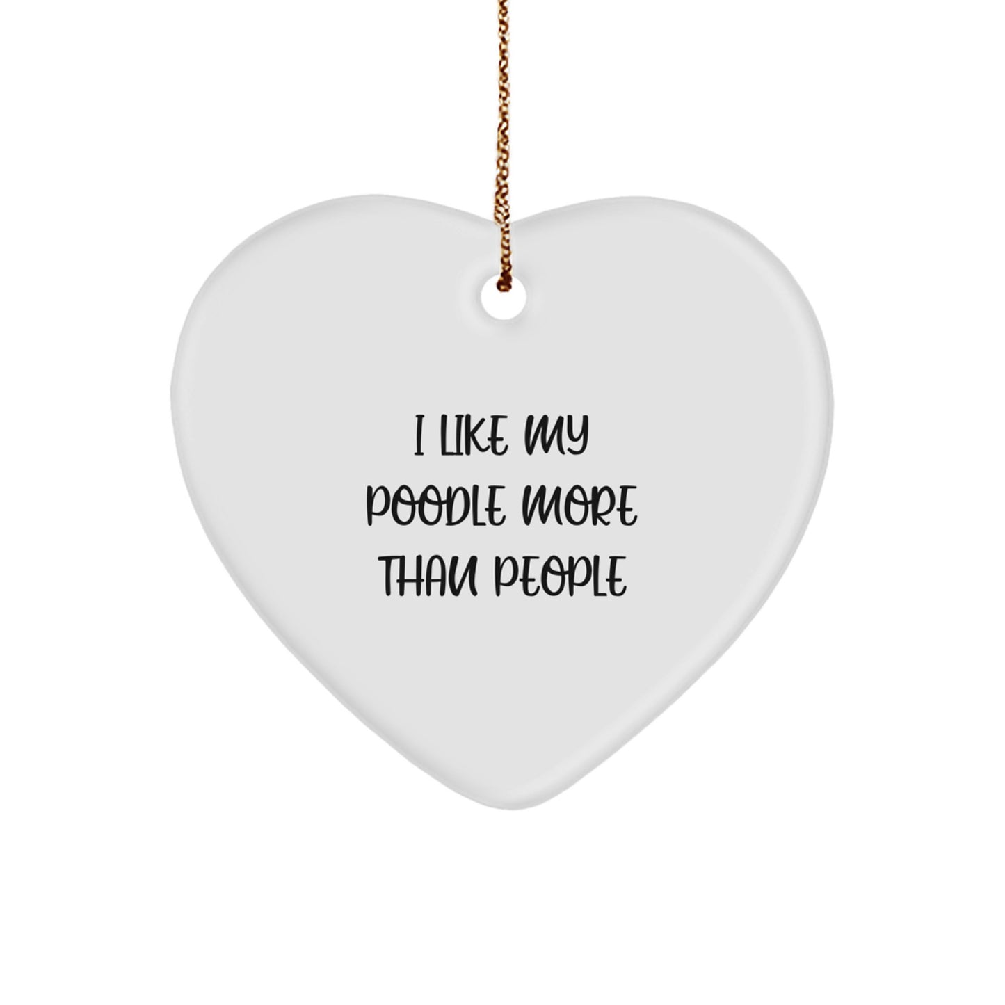 Funny Poodle Dog Gifts from Men to Friends for Christmas - Heart Ornament 'I Like My Poodle More' - Image 1