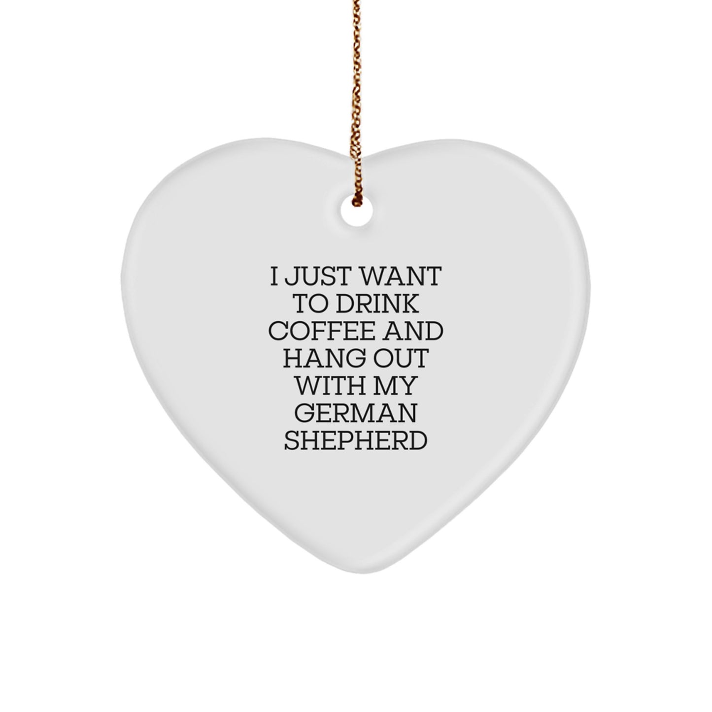 Funny German Shepherd Dog Lover Gifts from Family, for Men, Women, and Friends - I Just Want To Drink Coffee And Hang Out With My German Shepherd Heart Ornament, Christmas Unique Treasures - Image 1