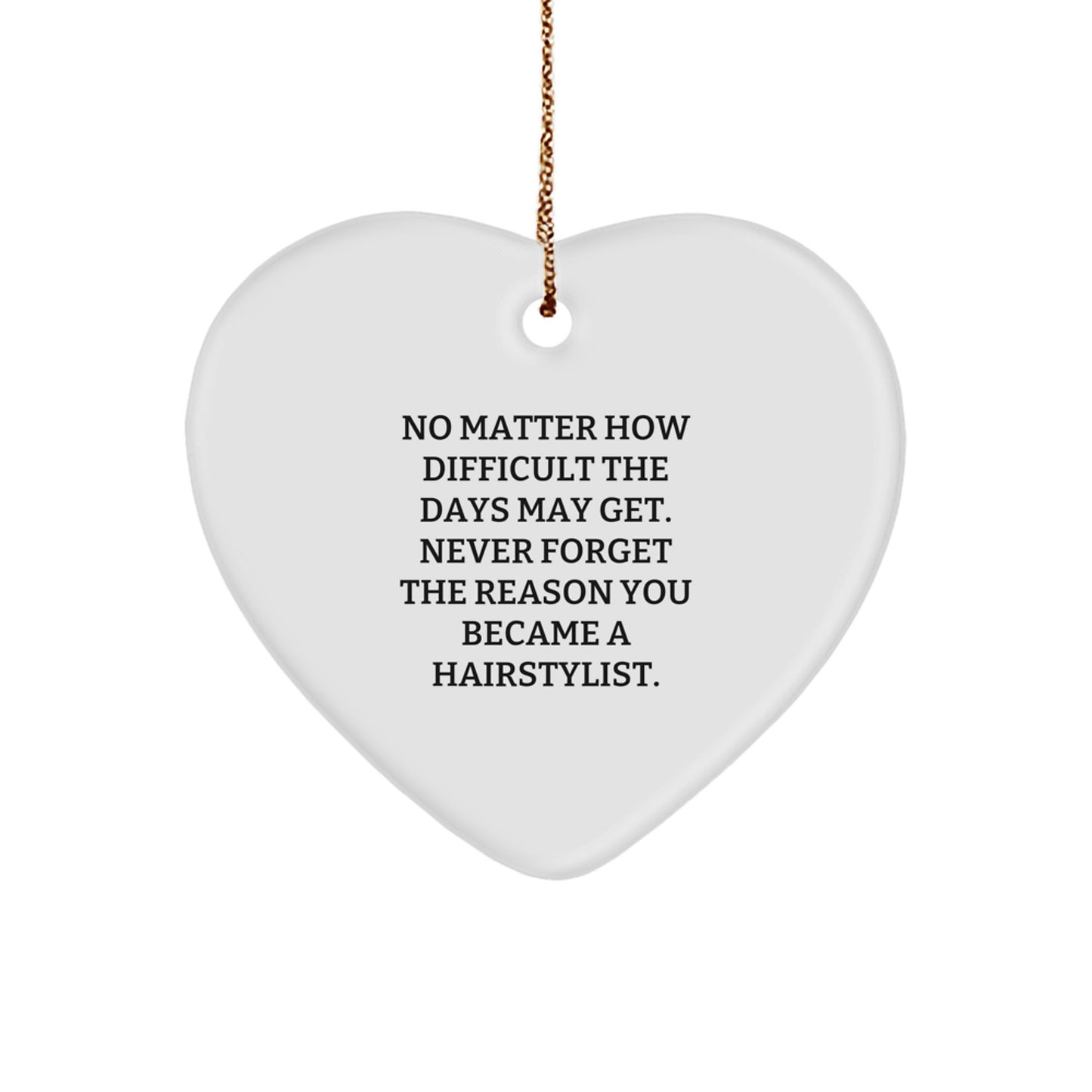 Inspirational Gifts for Hairstylists, Funny Heart Ornament with Quote 'Never Forget Why You Became A Hairstylist', Christmas Unique Gifts from Women to Women - Image 1