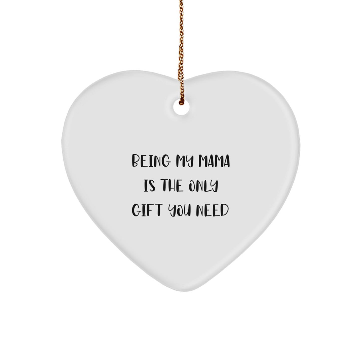 Mama's Gift from Heaven, Heart-Shaped Ornament, 'Being My Mama Is The Only Gift You Need' Quote, White, 2.75\ - Image 1