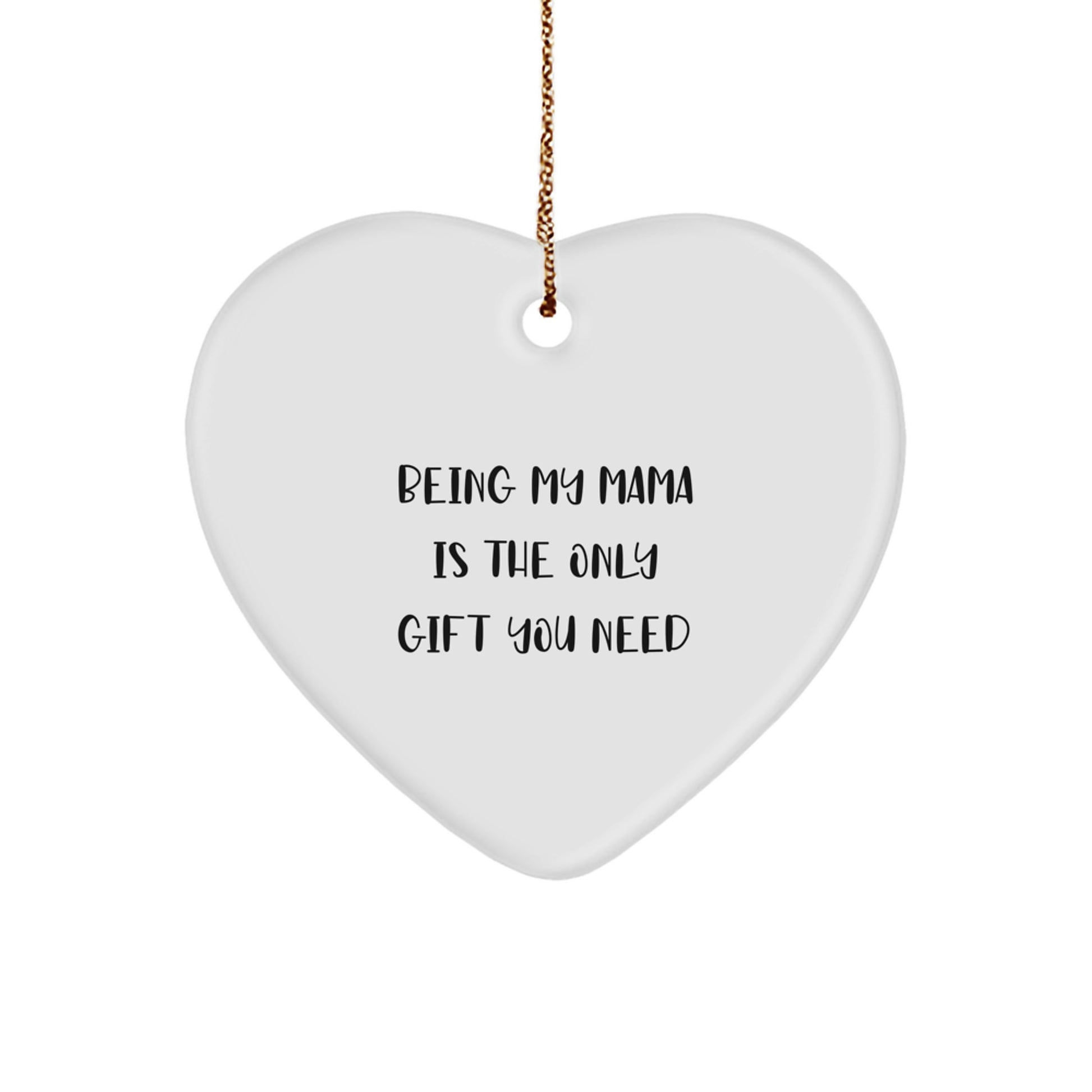 Mama's Gift from Heaven, Heart-Shaped Ornament, 'Being My Mama Is The Only Gift You Need' Quote, White, 2.75\ - Image 1