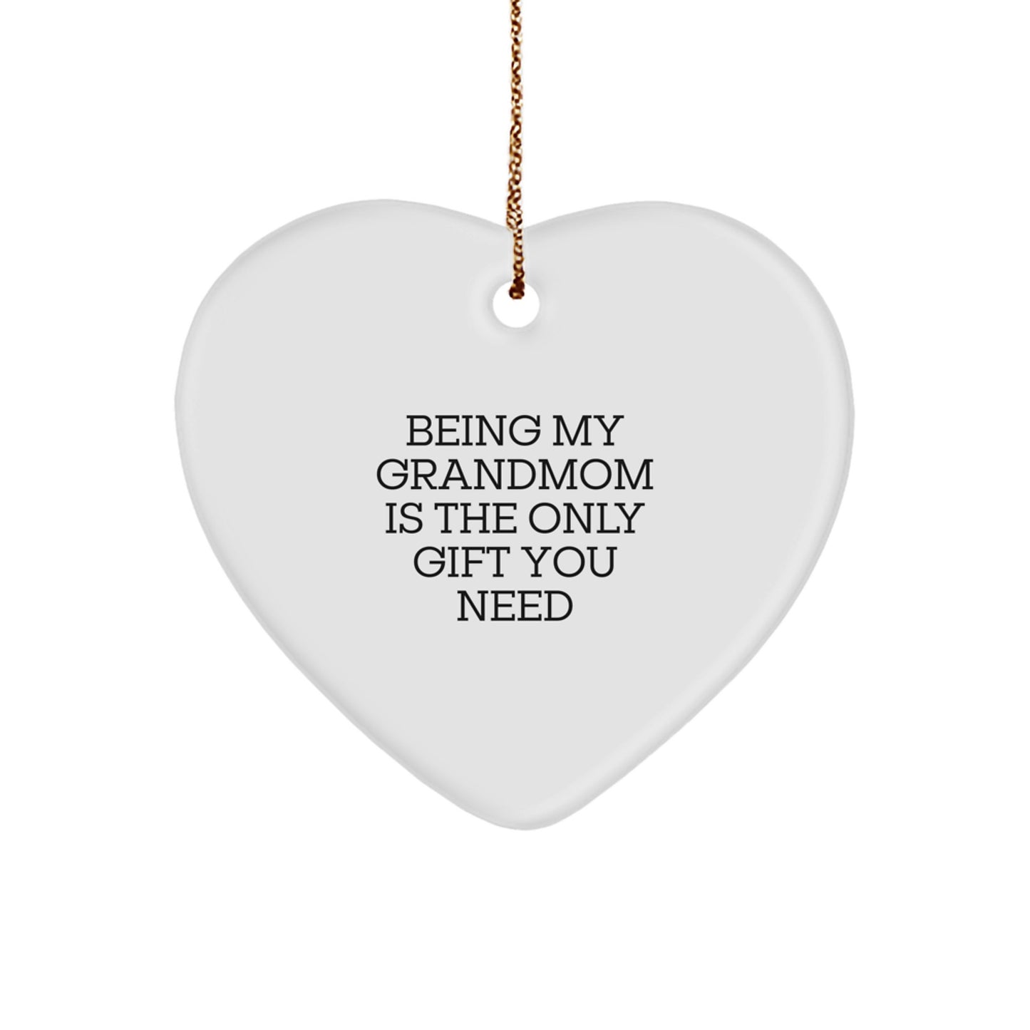 Funny Grandmom Gifts, Heart Ornament, 'Being My Grandmom Is The Only Gift You Need', Christmas Unique Gifts from Family - Image 1