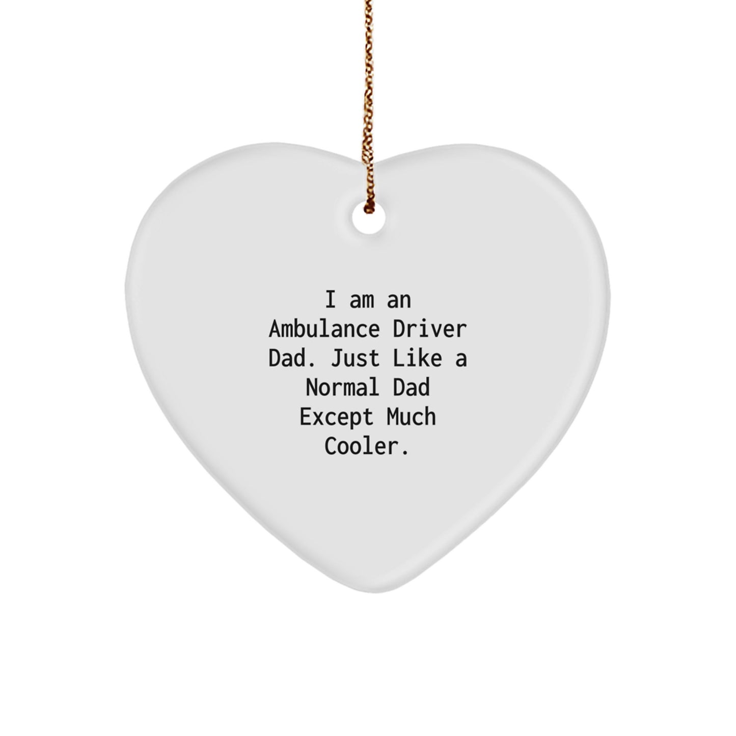 Funny Ambulance Driver Gifts for Christmas Unique Gifts from Men to Ambulance Driver Dad Heart Ornament - Image 1