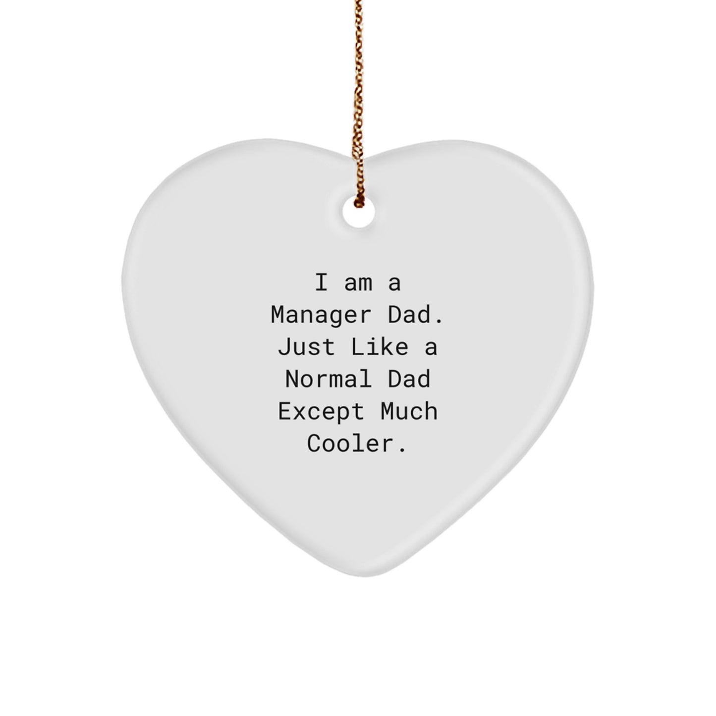 Funny Manager Dad Gifts Heart Ornament I Am A Manager Dad Except Much Cooler - Image 1